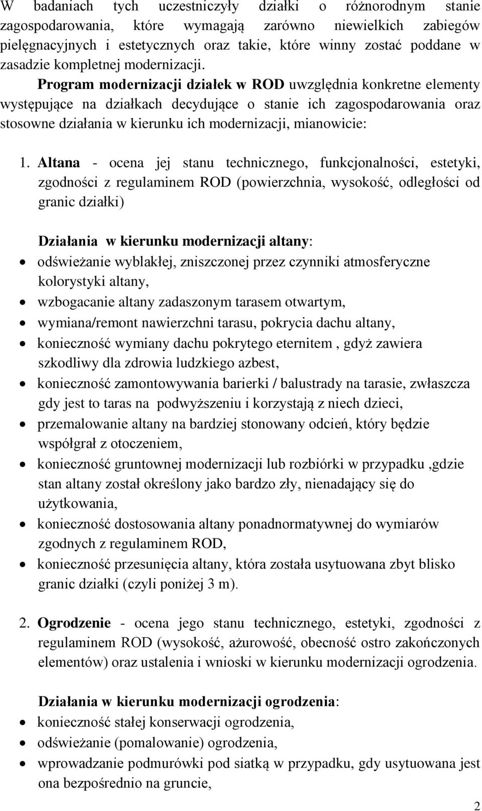 Program modernizacji działek w ROD uwzględnia konkretne elementy występujące na działkach decydujące o stanie ich zagospodarowania oraz stosowne działania w kierunku ich modernizacji, mianowicie: 1.