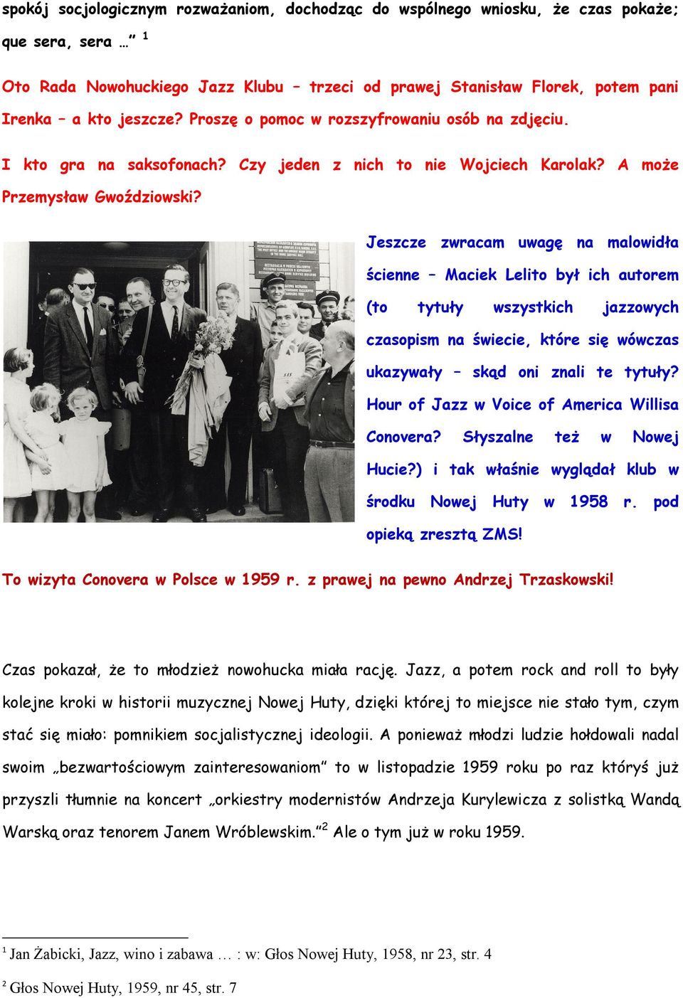 Jeszcze zwracam uwagę na malowidła ścienne Maciek Lelito był ich autorem (to tytuły wszystkich jazzowych czasopism na świecie, które się wówczas ukazywały skąd oni znali te tytuły?