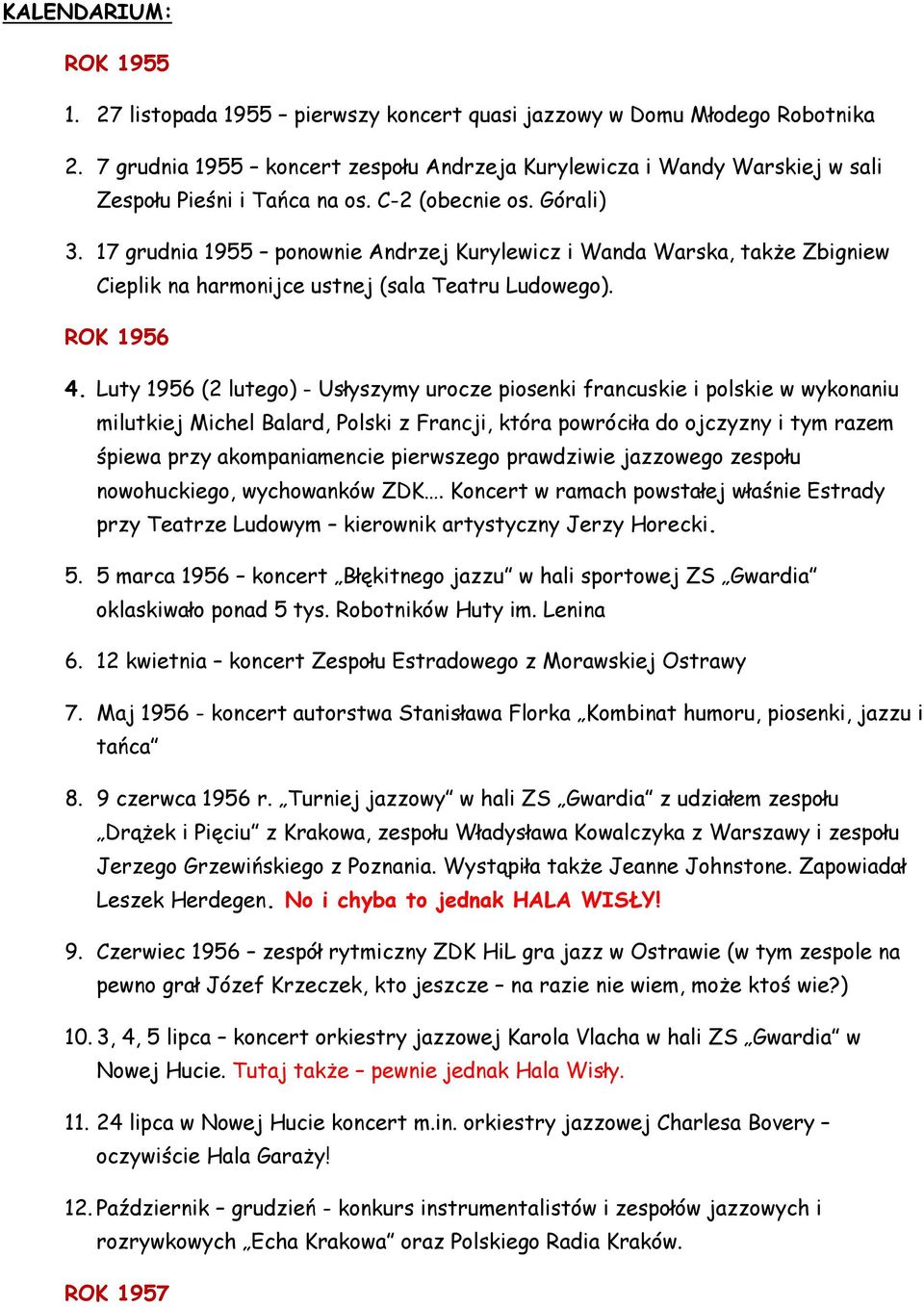 17 grudnia 1955 ponownie Andrzej Kurylewicz i Wanda Warska, także Zbigniew Cieplik na harmonijce ustnej (sala Teatru Ludowego). ROK 1956 4.