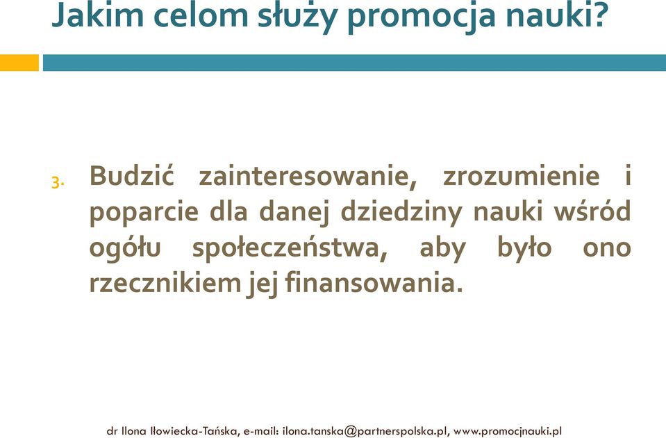 nauki wśród ogółu społeczeństwa, aby było ono rzecznikiem jej