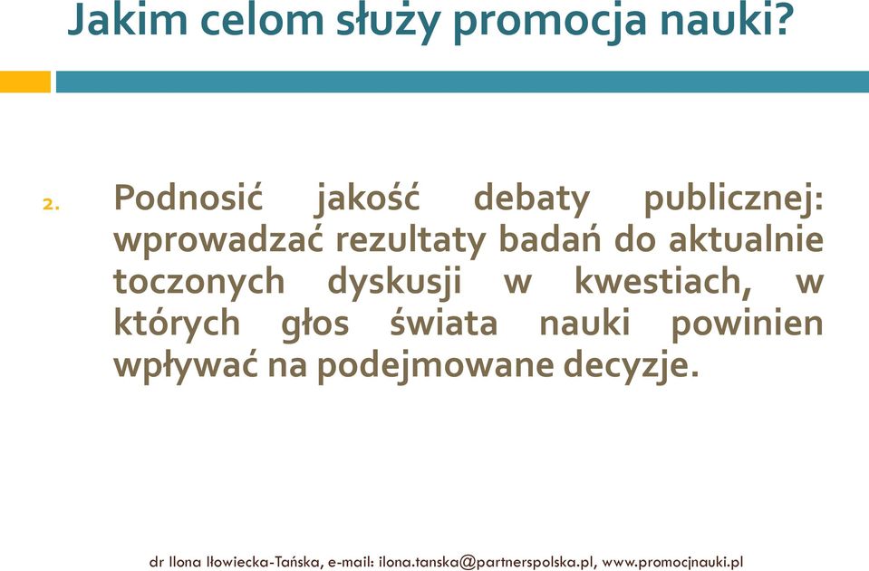 toczonych dyskusji w kwestiach, w których głos świata nauki powinien