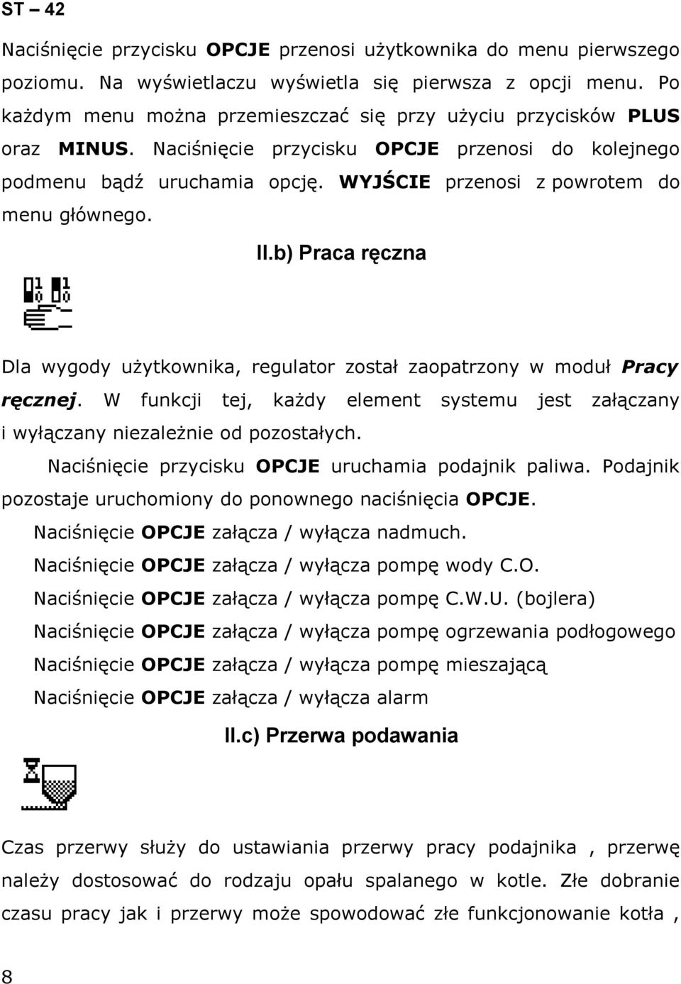 WYJŚCIE przenosi z powrotem do menu głównego. II.b) Praca ręczna Dla wygody użytkownika, regulator został zaopatrzony w moduł Pracy ręcznej.