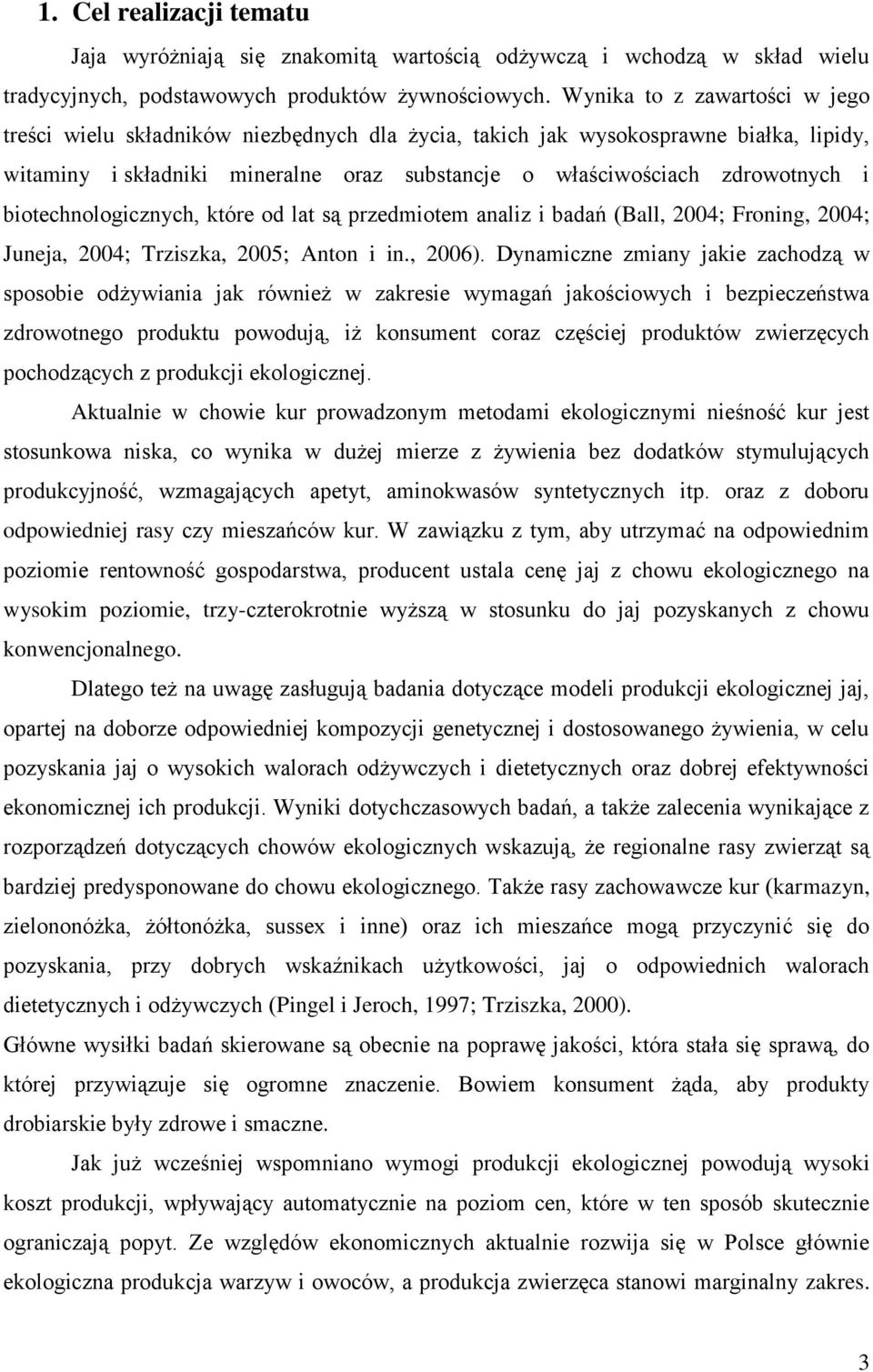 biotechnologicznych, które od lat są przedmiotem analiz i badań (Ball, 2004; Froning, 2004; Juneja, 2004; Trziszka, 2005; Anton i in., 2006).