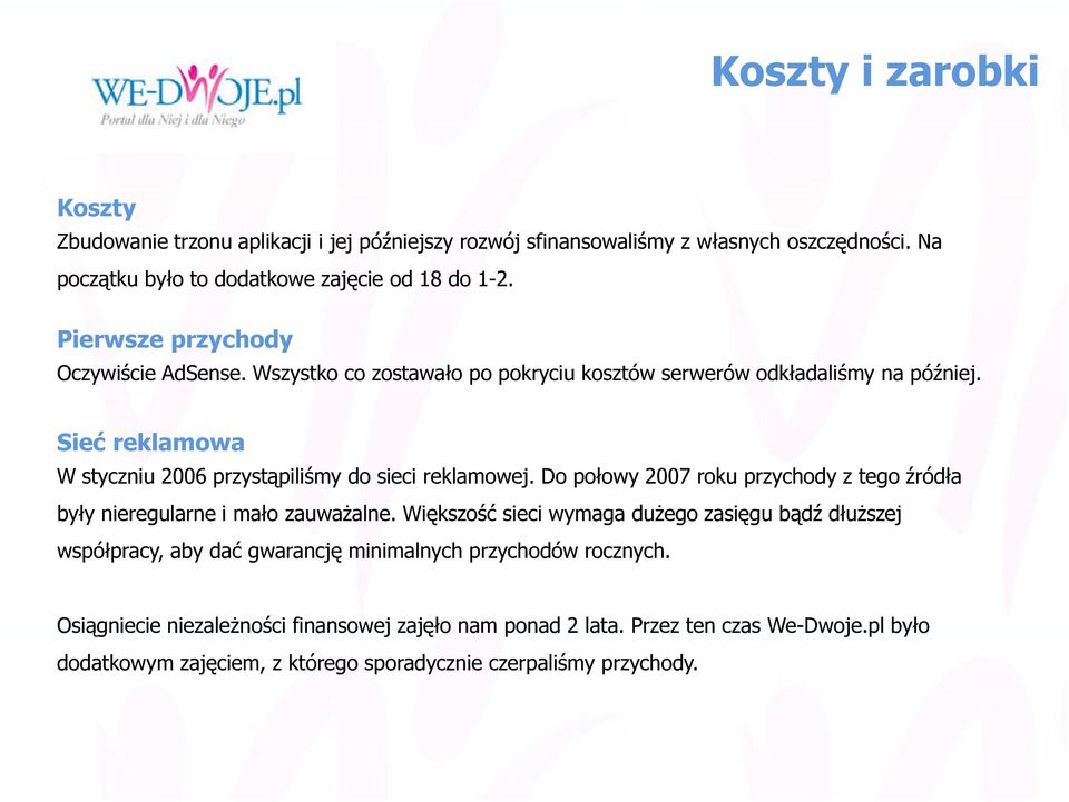 Sieć reklamowa W styczniu 2006 przystąpiliśmy do sieci reklamowej. Do połowy 2007 roku przychody z tego źródła były nieregularne i mało zauważalne.