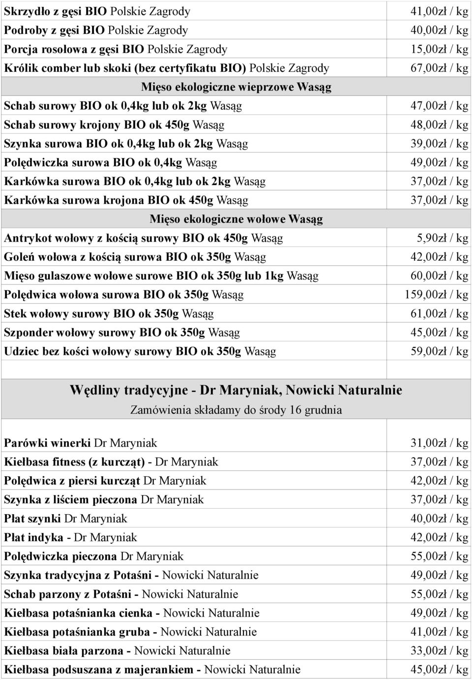 ok 0,4kg lub ok 2kg Wasąg Karkówka surowa krojona BIO ok 450g Wasąg Mięso ekologiczne wołowe Wasąg Antrykot wołowy z kością surowy BIO ok 450g Wasąg Goleń wołowa z kością surowa BIO ok 350g Wasąg