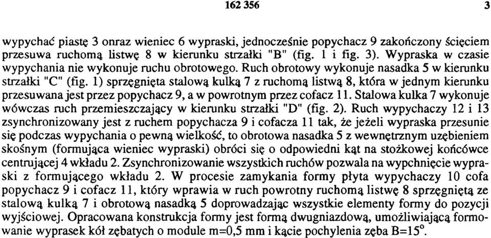 1) sprzęgnięta stalową kulką 7 z ruchomą listwą 8, która w jednym kierunku przesuwana jest przez popychacz 9, a w powrotnym przez cofacz 11.