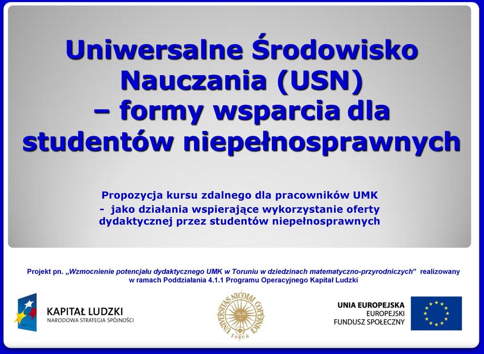 1 Programu Operacyjnego Propozycja kursu zdalnego dla pracowników UMK Kapitał Ludz - jako działania wspierające wykorzystanie oferty dydaktycznej
