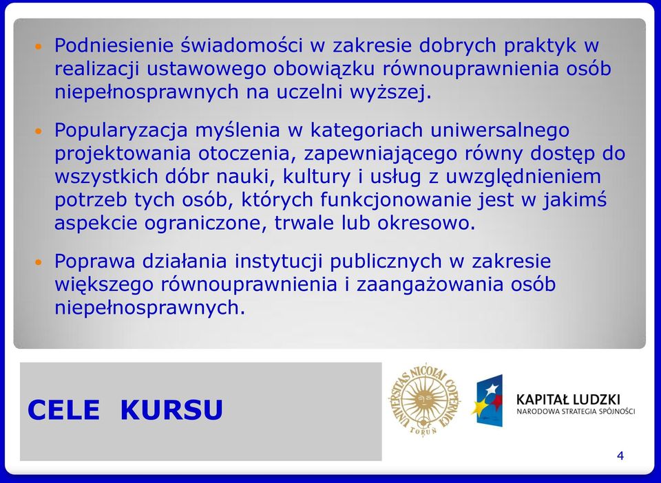 Popularyzacja myślenia w kategoriach uniwersalnego projektowania otoczenia, zapewniającego równy dostęp do wszystkich dóbr nauki,
