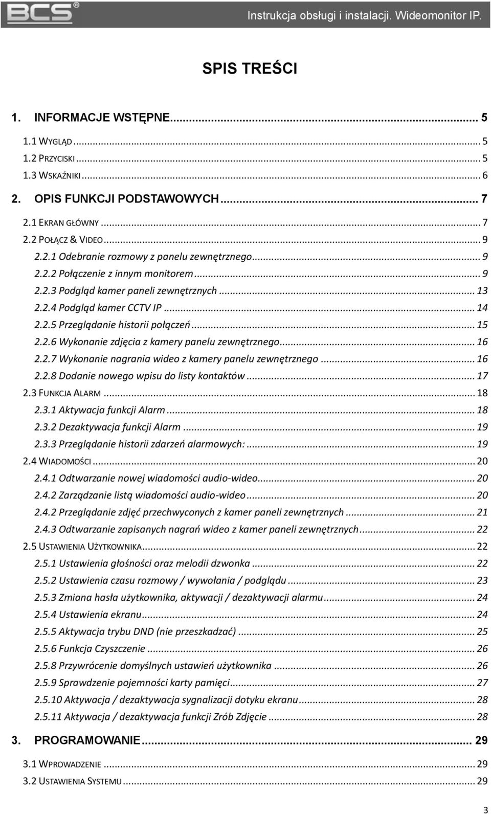 .. 15 2.2.6 Wykonanie zdjęcia z kamery panelu zewnętrznego... 16 2.2.7 Wykonanie nagrania wideo z kamery panelu zewnętrznego... 16 2.2.8 Dodanie nowego wpisu do listy kontaktów... 17 2.