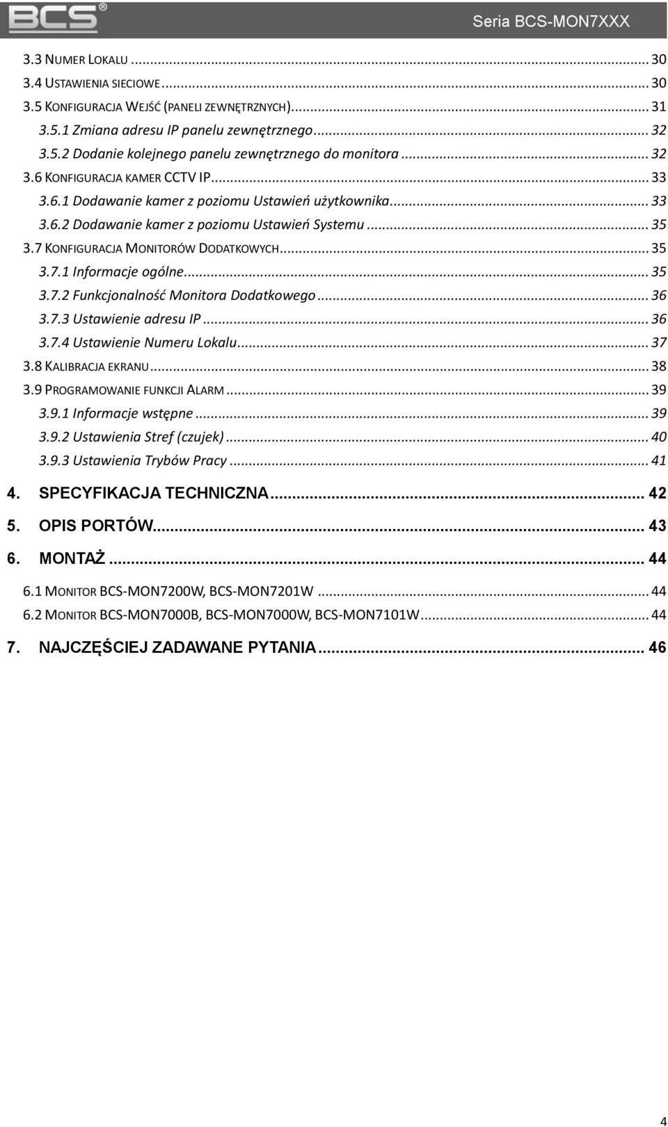 .. 35 3.7.1 Informacje ogólne... 35 3.7.2 Funkcjonalność Monitora Dodatkowego... 36 3.7.3 Ustawienie adresu IP... 36 3.7.4 Ustawienie Numeru Lokalu... 37 3.8 KALIBRACJA EKRANU... 38 3.