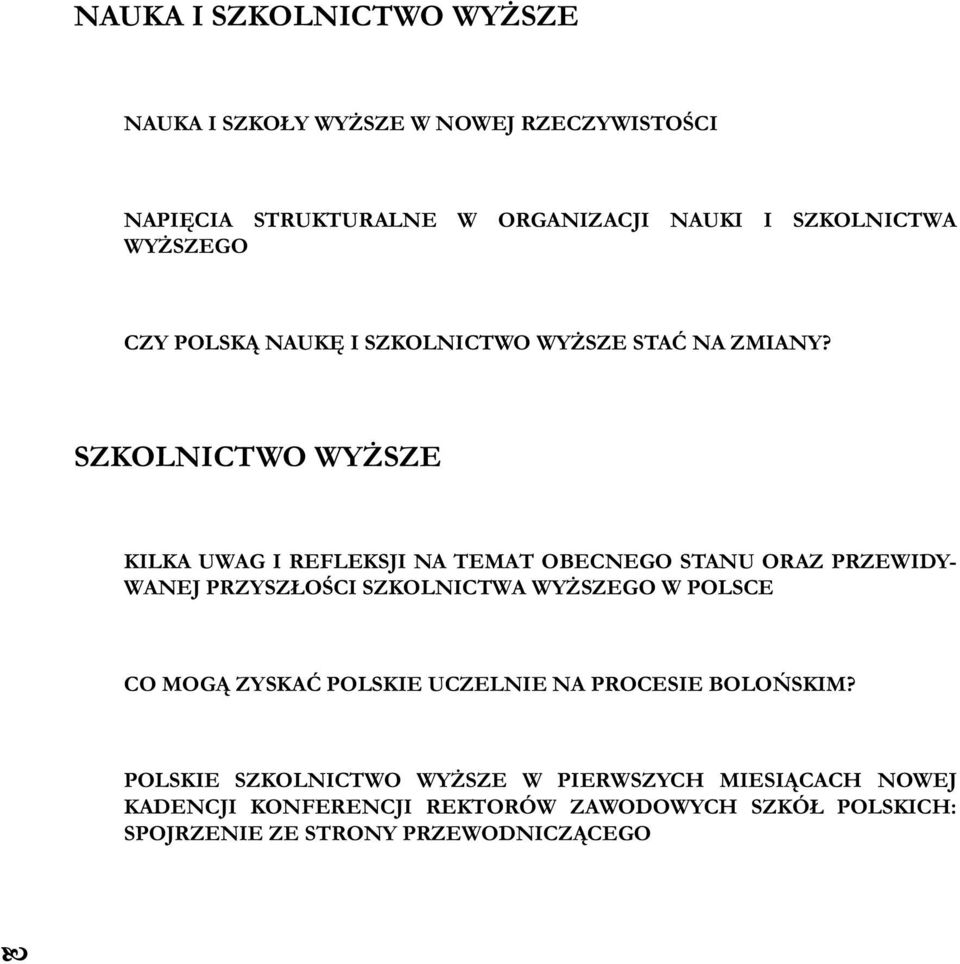 SZKOLNICTWO WYŻSZE KILKA UWAG I REFLEKSJI NA TEMAT OBECNEGO STANU ORAZ PRZE WI DY- WANEJ PRZYSZŁOŚCI SZKOLNICTWA WYŻSZEGO W POLSCE