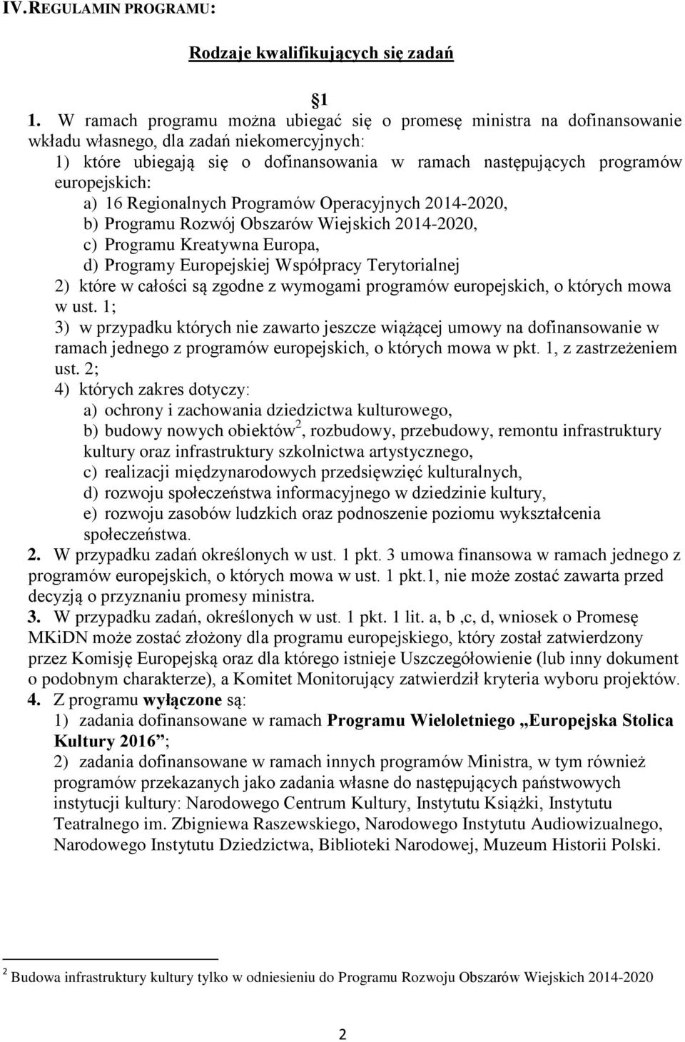 europejskich: a) 16 Regionalnych Programów Operacyjnych 2014-2020, b) Programu Rozwój Obszarów Wiejskich 2014-2020, c) Programu Kreatywna Europa, d) Programy Europejskiej Współpracy Terytorialnej 2)