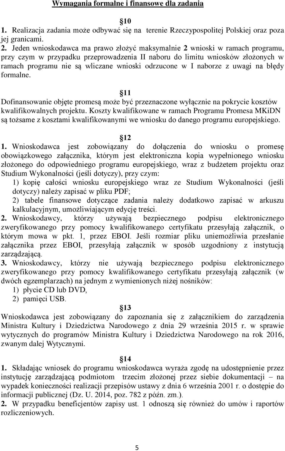 odrzucone w I naborze z uwagi na błędy formalne. 11 Dofinansowanie objęte promesą może być przeznaczone wyłącznie na pokrycie kosztów kwalifikowalnych projektu.