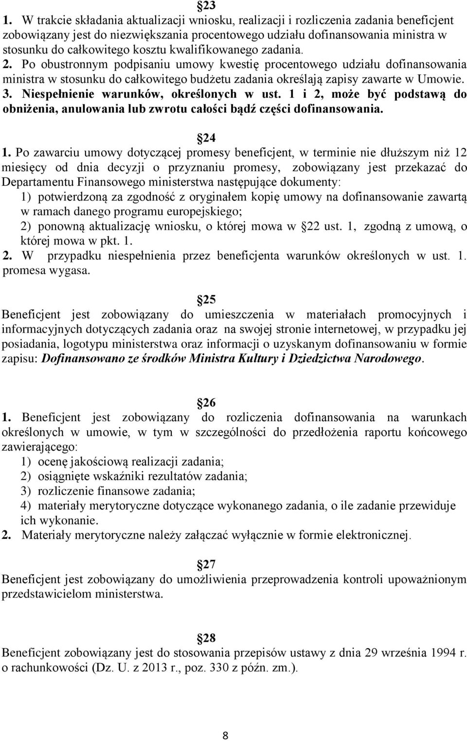 Niespełnienie warunków, określonych w ust. 1 i 2, może być podstawą do obniżenia, anulowania lub zwrotu całości bądź części dofinansowania. 24 1.