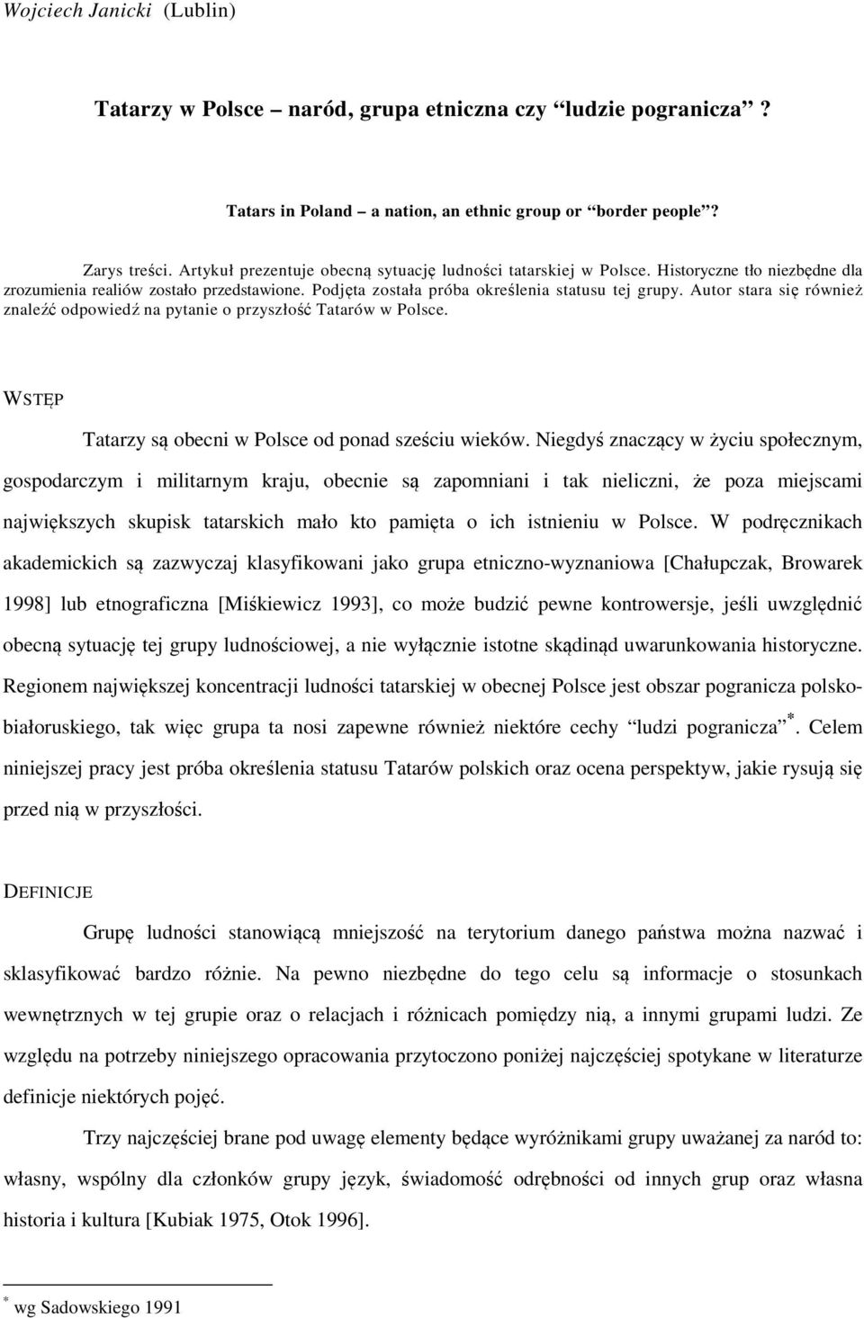 Autor stara się również znaleźć odpowiedź na pytanie o przyszłość Tatarów w Polsce. WSTĘP Tatarzy są obecni w Polsce od ponad sześciu wieków.