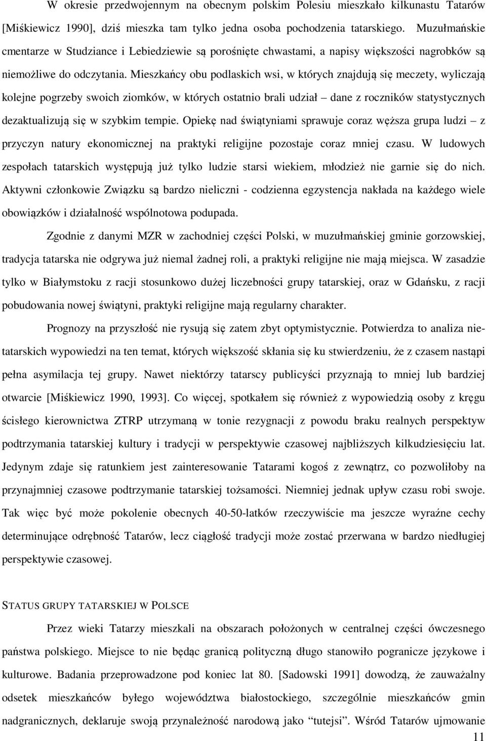Mieszkańcy obu podlaskich wsi, w których znajdują się meczety, wyliczają kolejne pogrzeby swoich ziomków, w których ostatnio brali udział dane z roczników statystycznych dezaktualizują się w szybkim