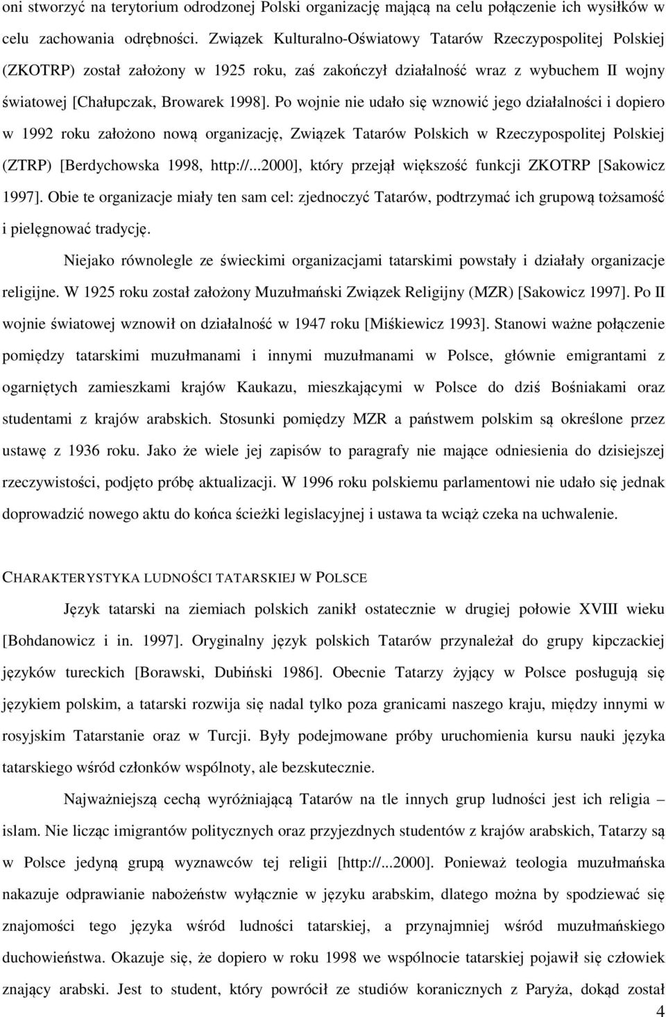 Po wojnie nie udało się wznowić jego działalności i dopiero w 1992 roku założono nową organizację, Związek Tatarów Polskich w Rzeczypospolitej Polskiej (ZTRP) [Berdychowska 1998, http://.