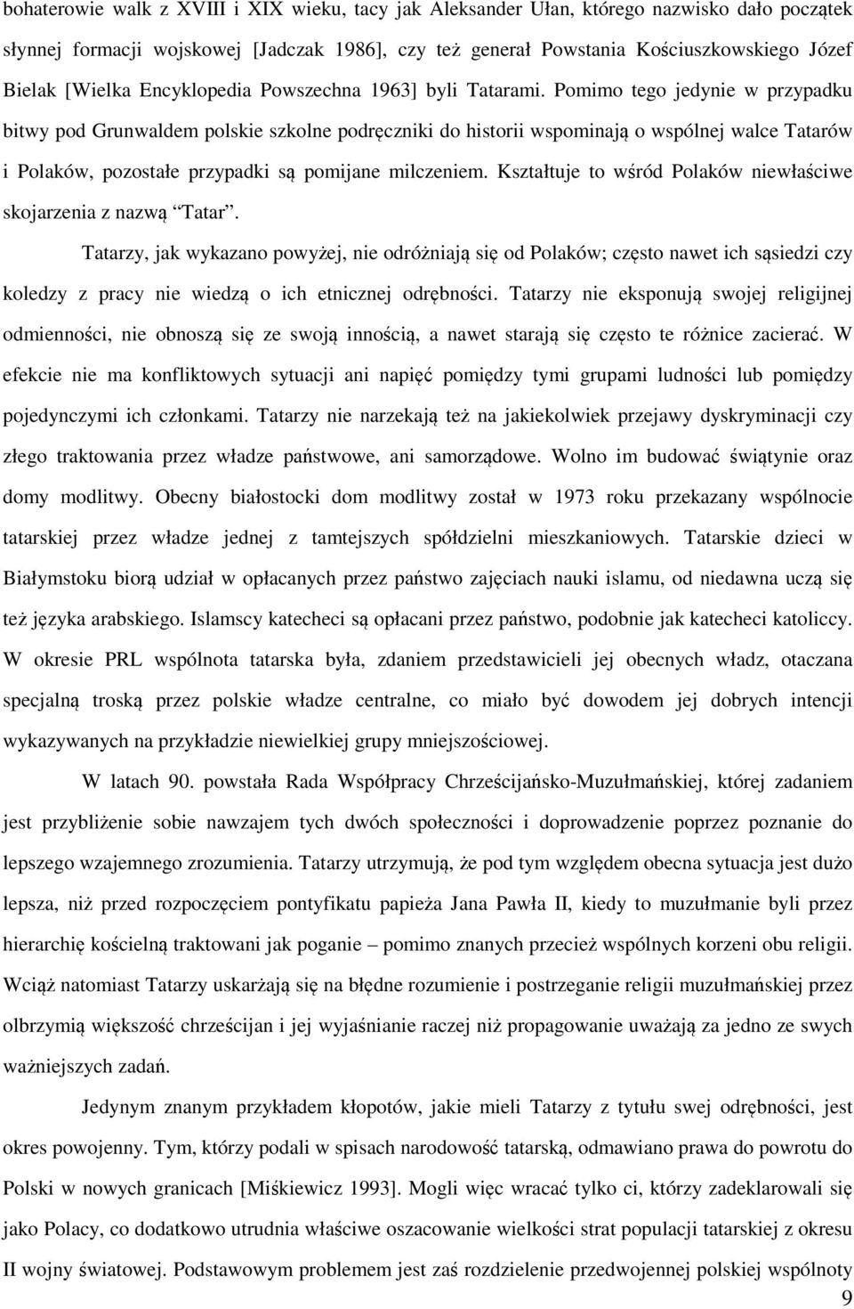 Pomimo tego jedynie w przypadku bitwy pod Grunwaldem polskie szkolne podręczniki do historii wspominają o wspólnej walce Tatarów i Polaków, pozostałe przypadki są pomijane milczeniem.