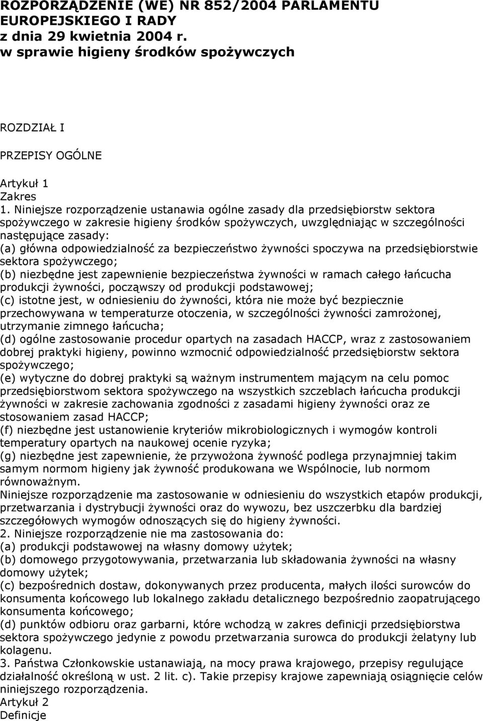 odpowiedzialność za bezpieczeństwo żywności spoczywa na przedsiębiorstwie sektora spożywczego; (b) niezbędne jest zapewnienie bezpieczeństwa żywności w ramach całego łańcucha produkcji żywności,