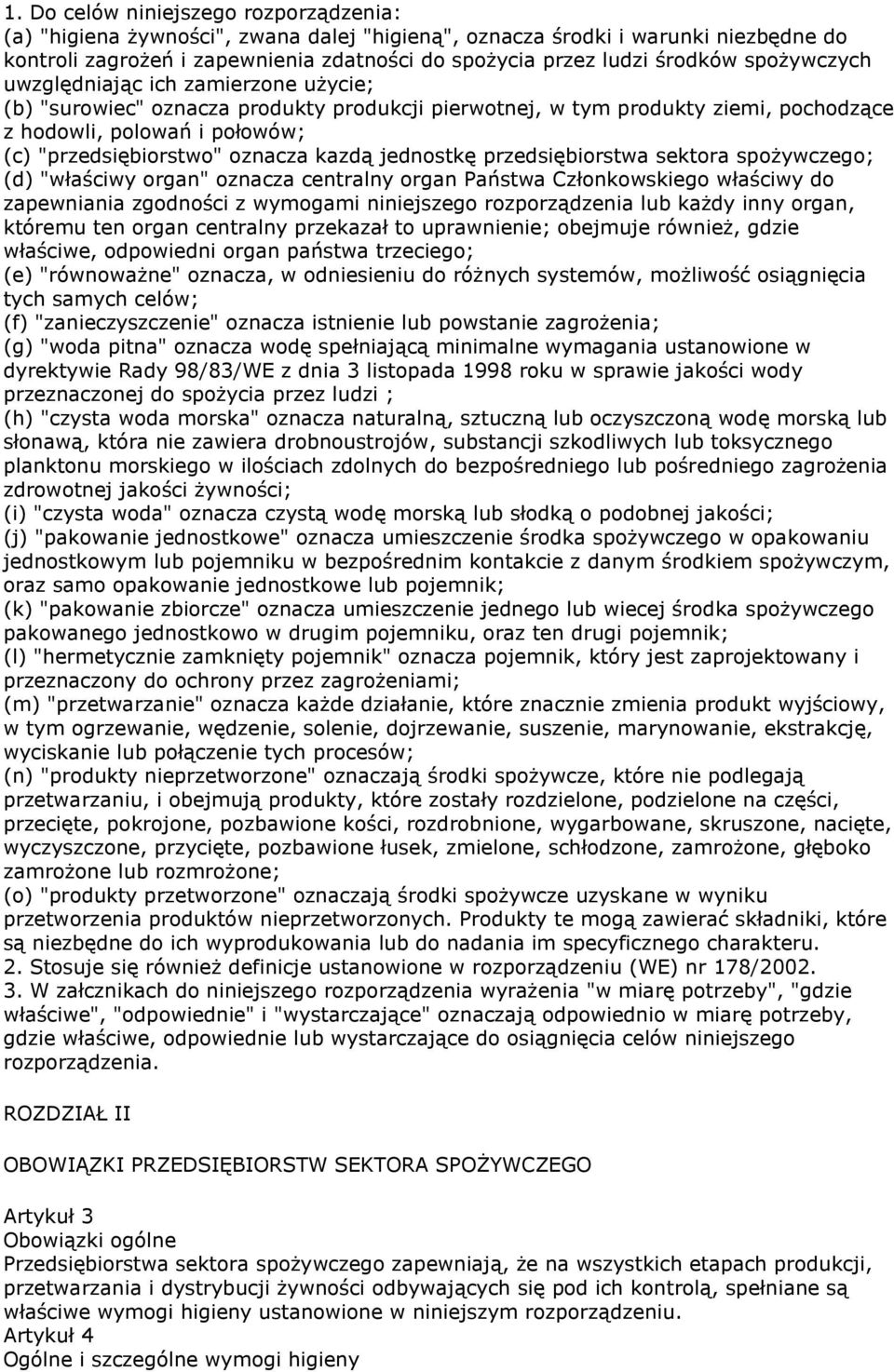 kazdą jednostkę przedsiębiorstwa sektora spożywczego; (d) "właściwy organ" oznacza centralny organ Państwa Członkowskiego właściwy do zapewniania zgodności z wymogami niniejszego rozporządzenia lub