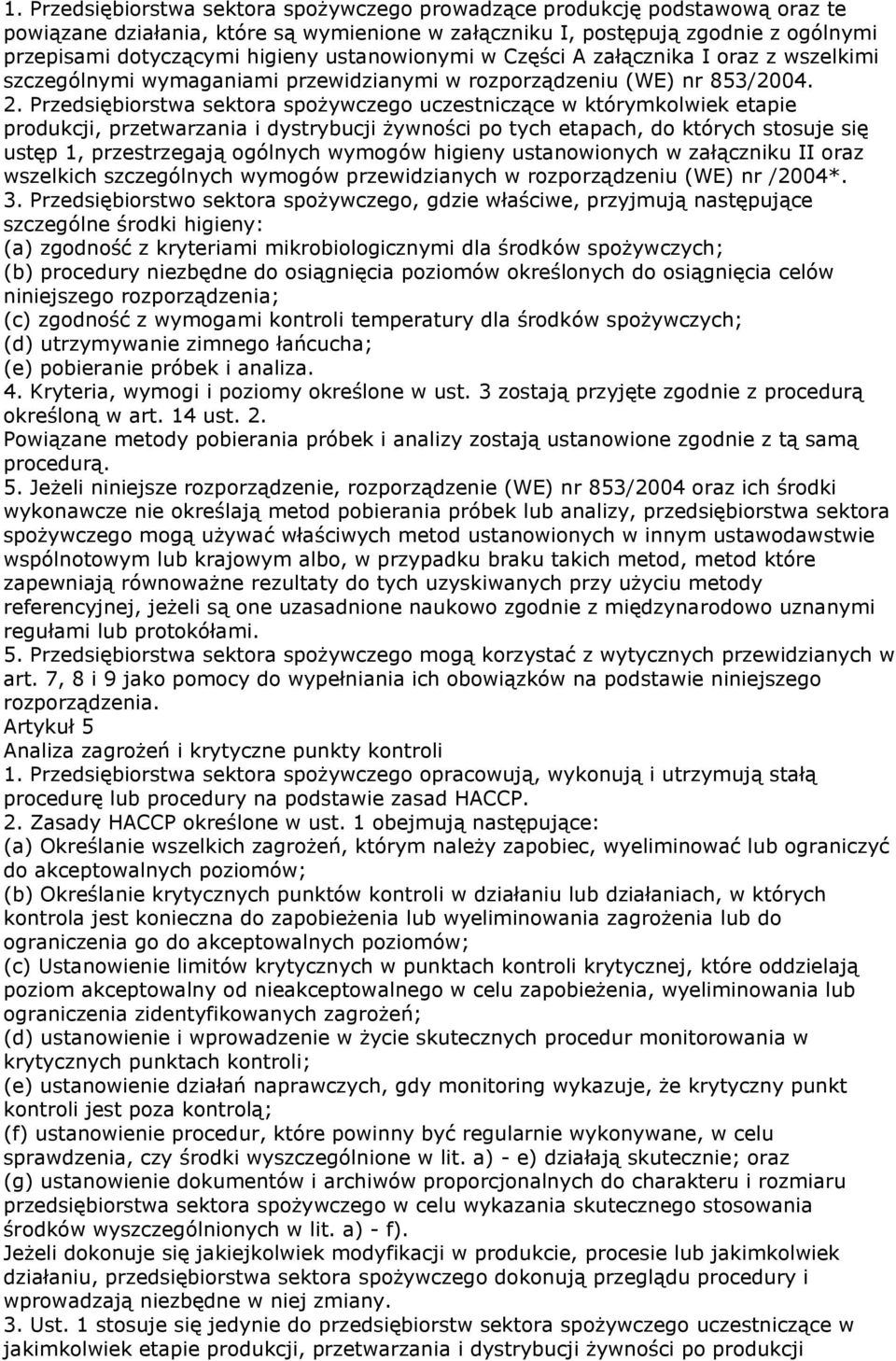 Przedsiębiorstwa sektora spożywczego uczestniczące w którymkolwiek etapie produkcji, przetwarzania i dystrybucji żywności po tych etapach, do których stosuje się ustęp 1, przestrzegają ogólnych