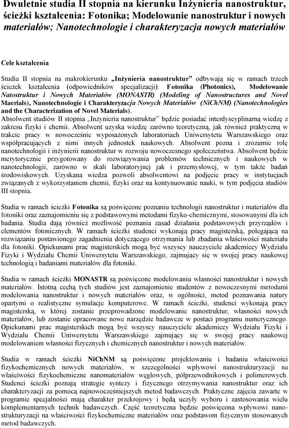 Nowych Materiałów (MONASTR) (Modeling of Nanostructures and Novel Maerials), Nanotechnologie i Charakteryzacja Nowych Materiałów ( (Nanotechnologies and the Characterization of Novel Materials).