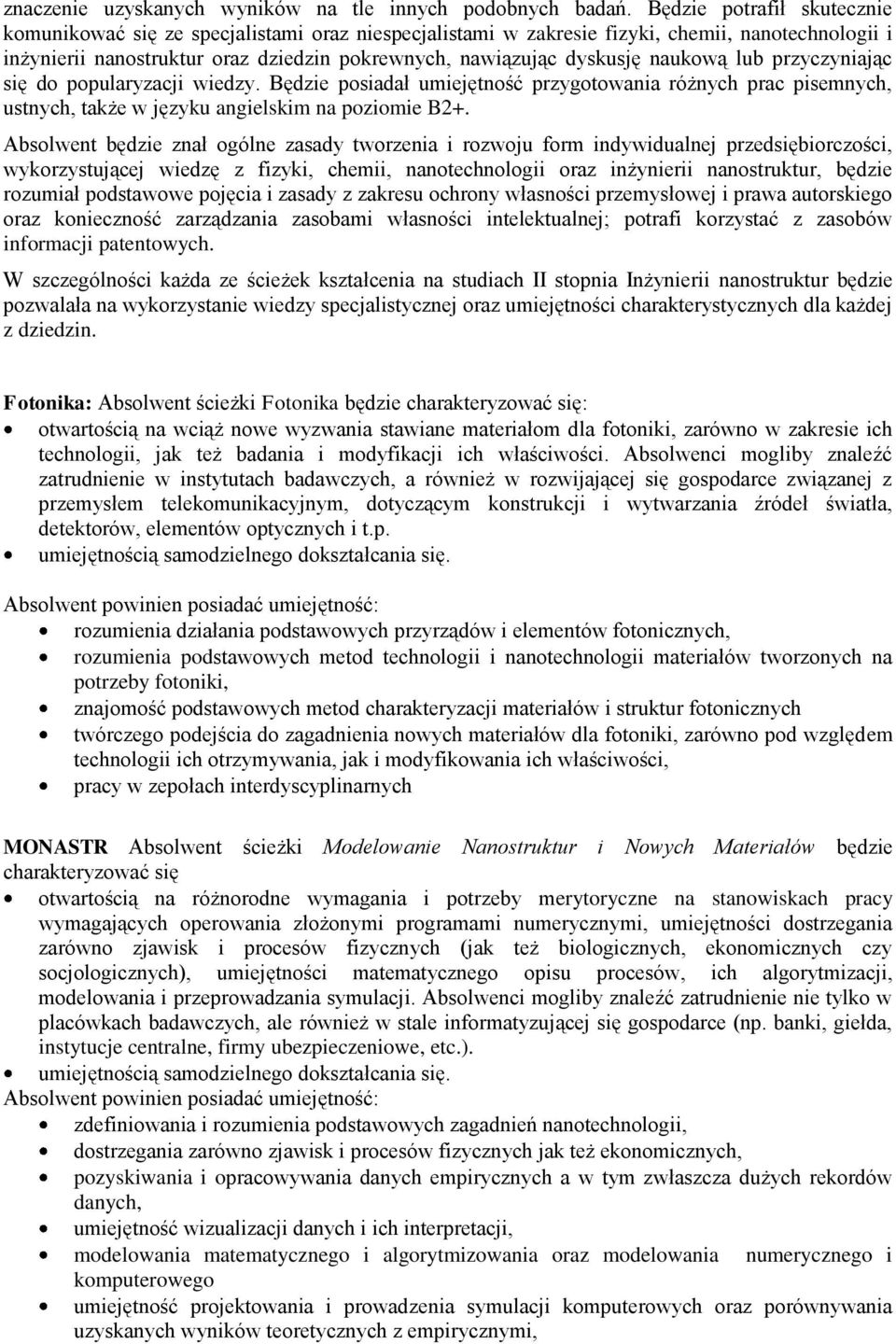 naukową lub przyczyniając się do popularyzacji wiedzy. Będzie posiadał umiejętność przygotowania różnych prac pisemnych, ustnych, także w języku angielskim na poziomie B2+.