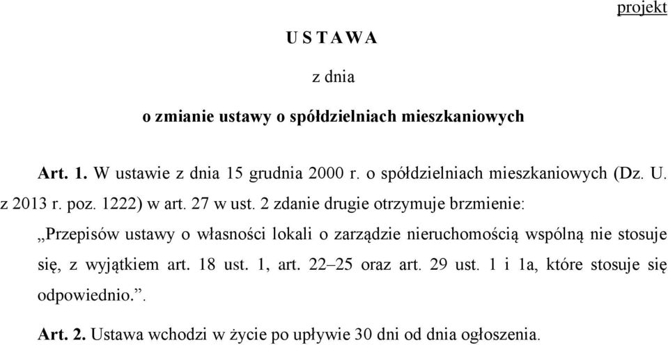 2 zdanie drugie otrzymuje brzmienie: Przepisów ustawy o własności lokali o zarządzie nieruchomością wspólną nie stosuje