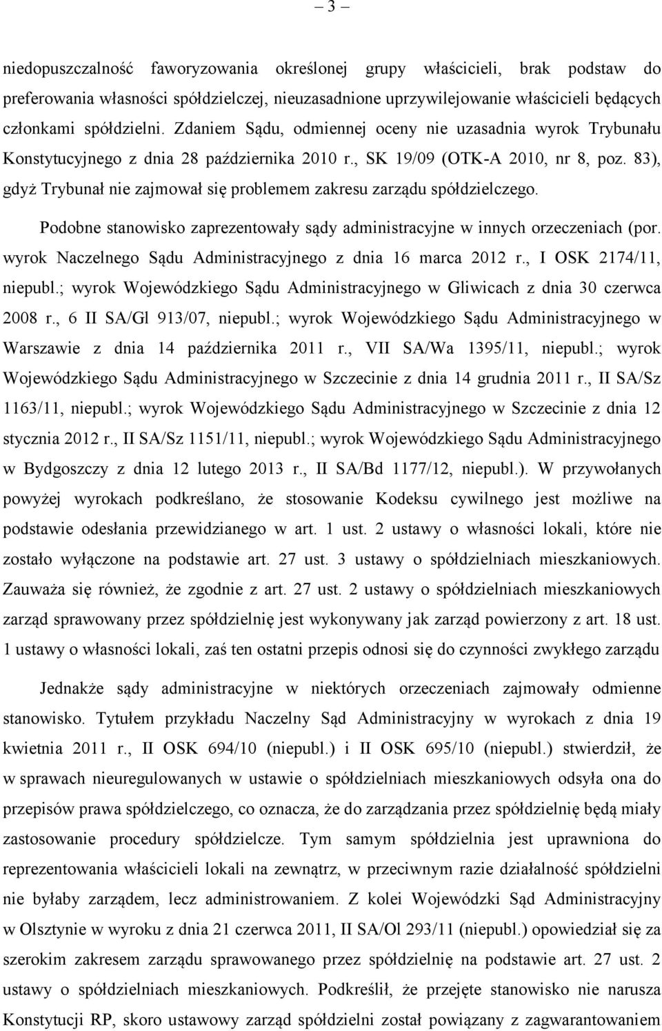 83), gdyż Trybunał nie zajmował się problemem zakresu zarządu spółdzielczego. Podobne stanowisko zaprezentowały sądy administracyjne w innych orzeczeniach (por.