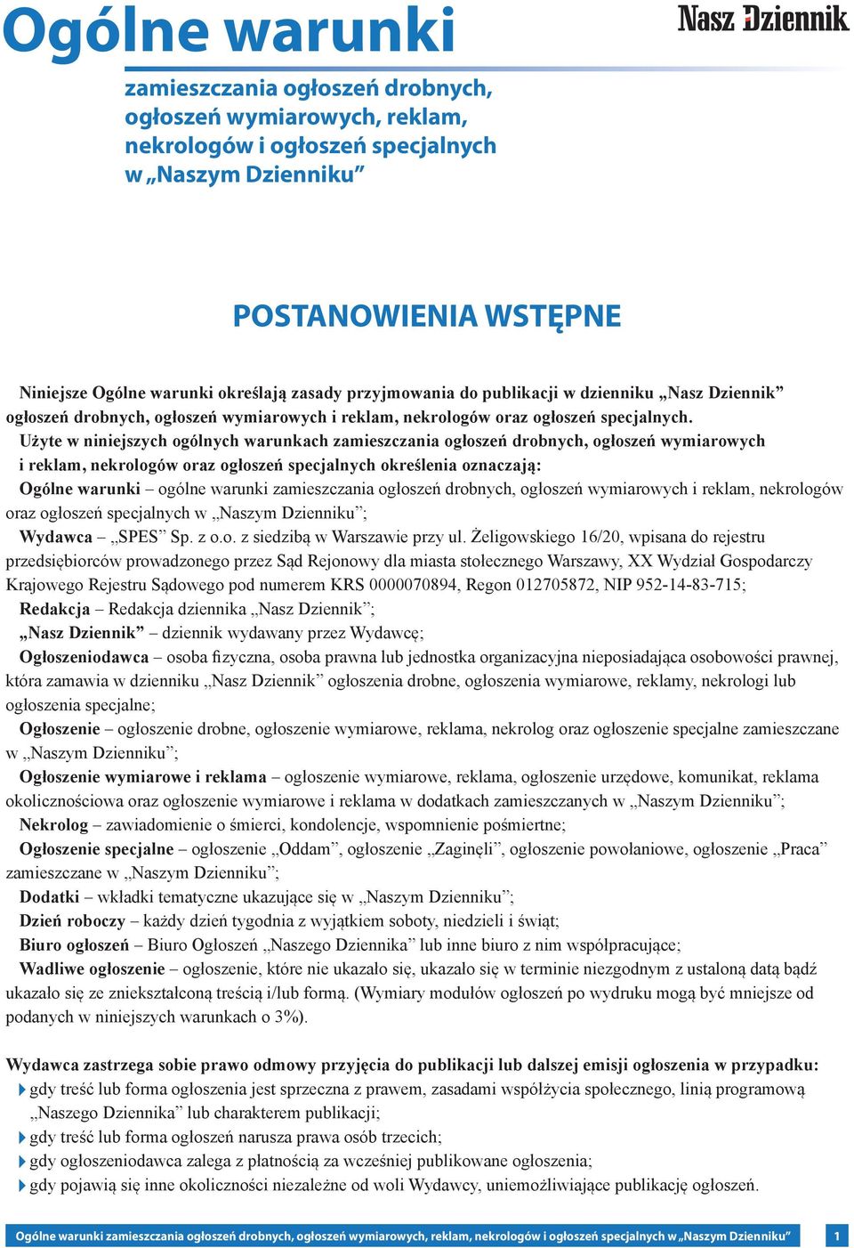 Użyte w niniejszych ogólnych warunkach zamieszczania ogłoszeń drobnych, ogłoszeń wymiarowych i reklam, nekrologów oraz ogłoszeń specjalnych określenia oznaczają: Ogólne warunki ogólne warunki