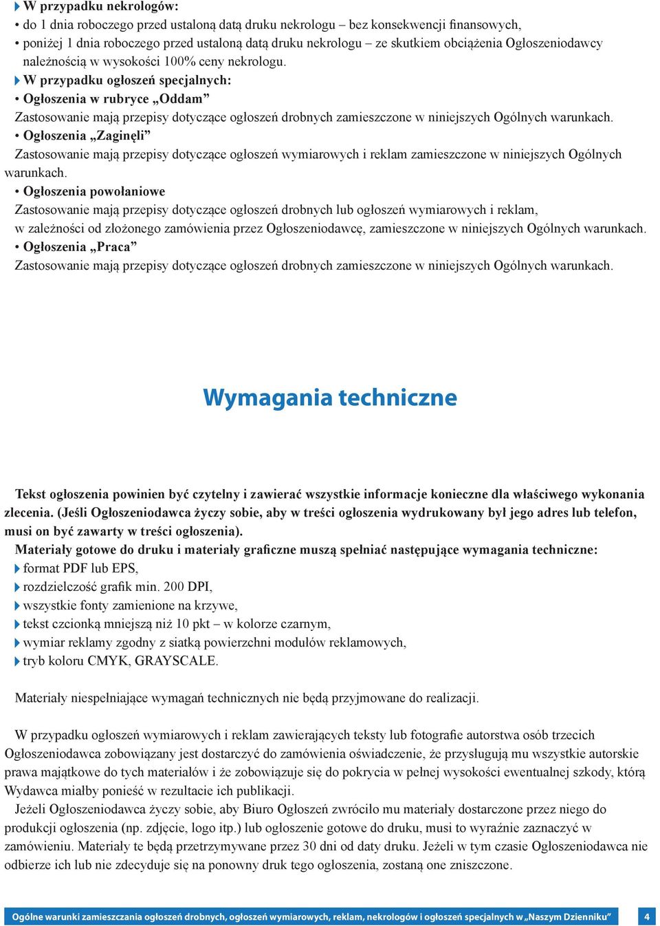 W przypadku ogłoszeń specjalnych: Ogłoszenia w rubryce Oddam Zastosowanie mają przepisy dotyczące ogłoszeń drobnych zamieszczone w niniejszych Ogólnych warunkach.