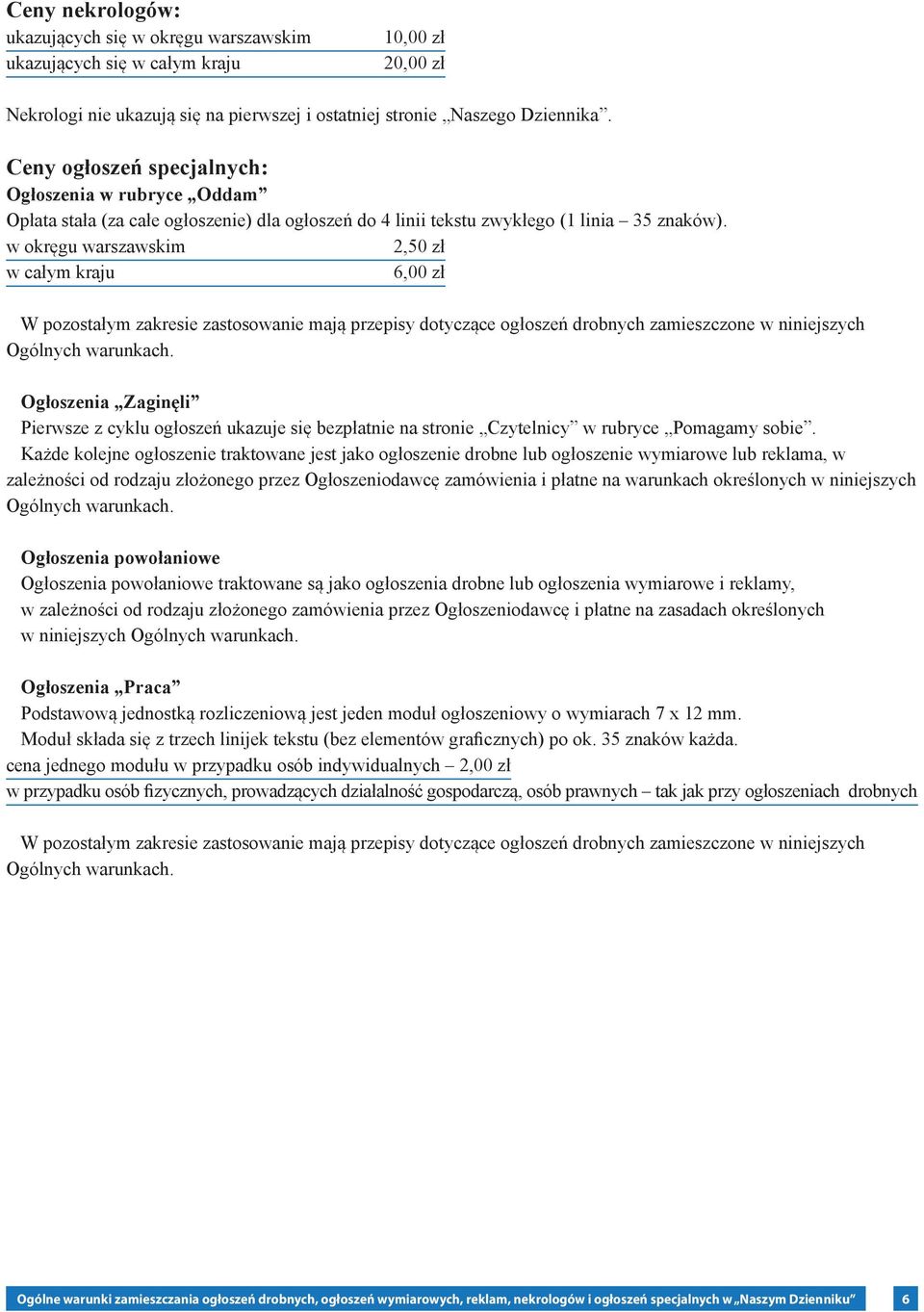 w okręgu warszawskim 2,50 zł w całym kraju 6,00 zł W pozostałym zakresie zastosowanie mają przepisy dotyczące ogłoszeń drobnych zamieszczone w niniejszych Ogólnych warunkach.