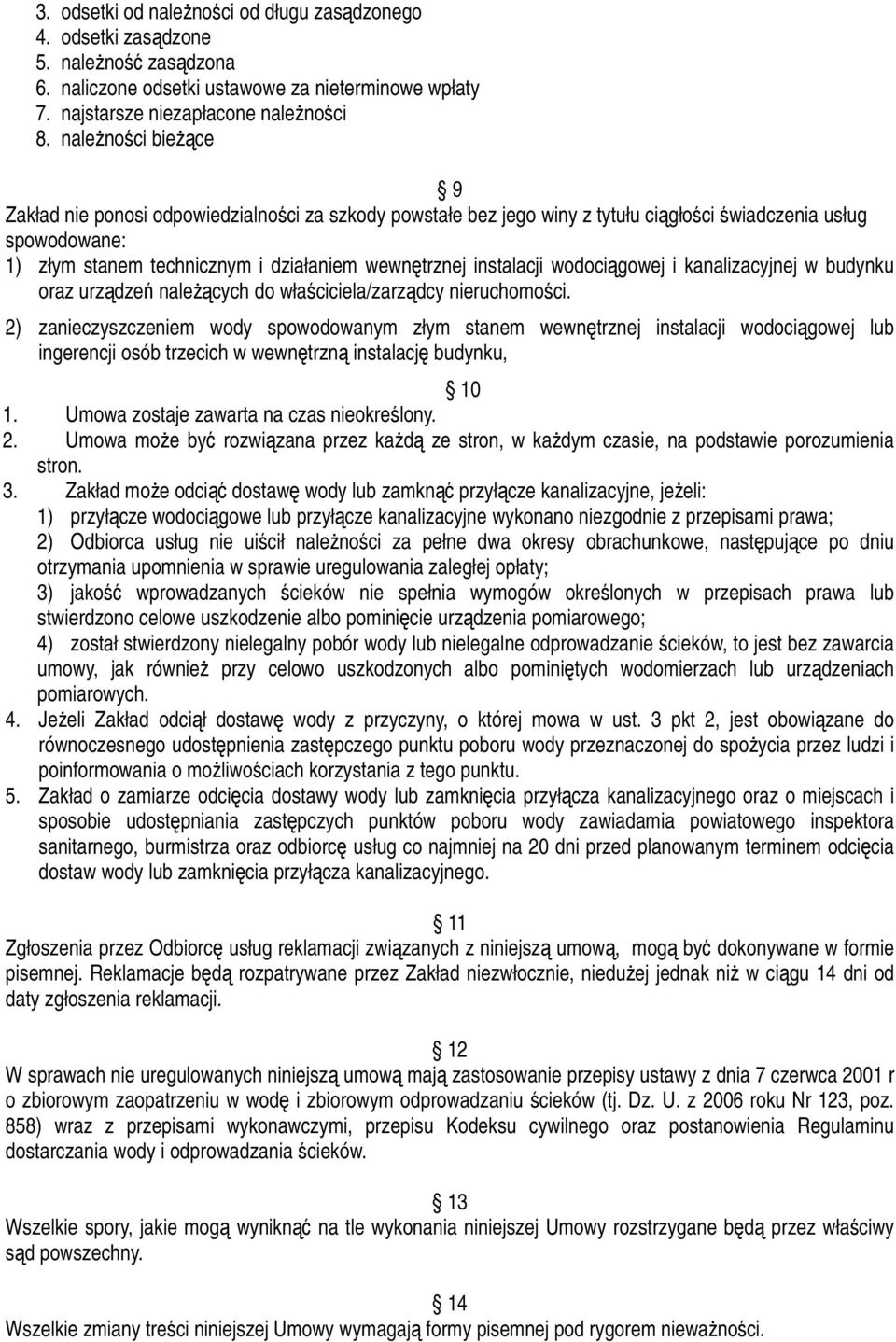 instalacji wodociągowej i kanalizacyjnej w budynku oraz urządzeń należących do właściciela/zarządcy nieruchomości.