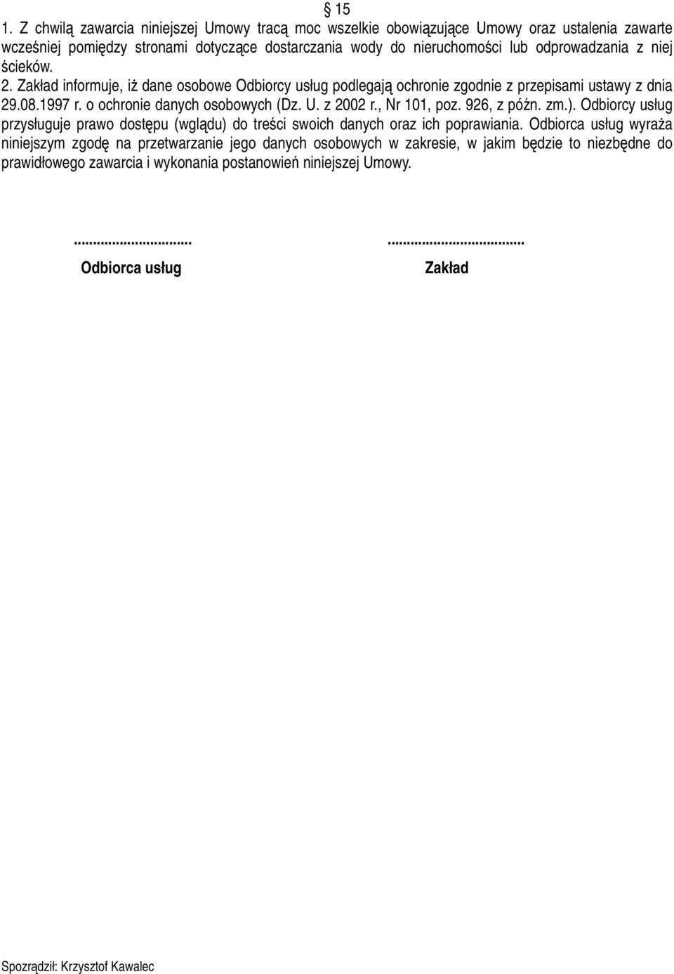 z 2002 r., Nr 101, poz. 926, z późn. zm.). Odbiorcy usług przysługuje prawo dostępu (wglądu) do treści swoich danych oraz ich poprawiania.