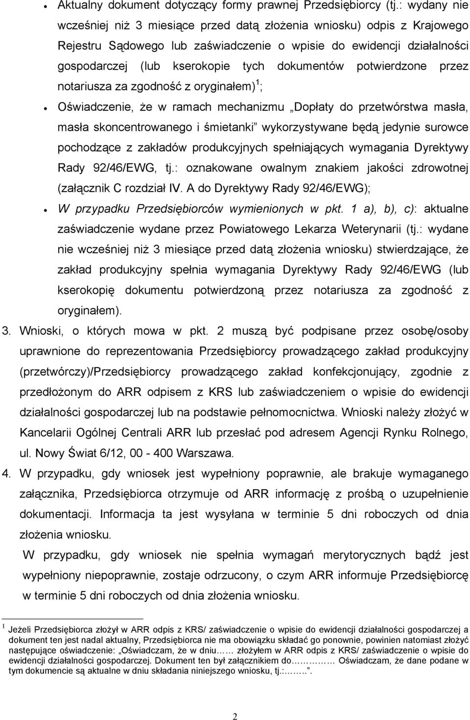 dokumentów potwierdzone przez notariusza za zgodność z oryginałem) 1 ; Oświadczenie, że w ramach mechanizmu Dopłaty do przetwórstwa masła, masła skoncentrowanego i śmietanki wykorzystywane będą