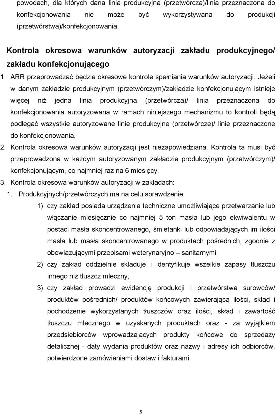 Jeżeli w danym zakładzie produkcyjnym (przetwórczym)/zakładzie konfekcjonującym istnieje więcej niż jedna linia produkcyjna (przetwórcza)/ linia przeznaczona do konfekcjonowania autoryzowana w ramach