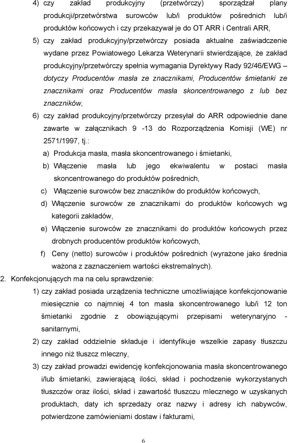 dotyczy Producentów masła ze znacznikami, Producentów śmietanki ze znacznikami oraz Producentów masła skoncentrowanego z lub bez znaczników, 6) czy zakład produkcyjny/przetwórczy przesyłał do ARR