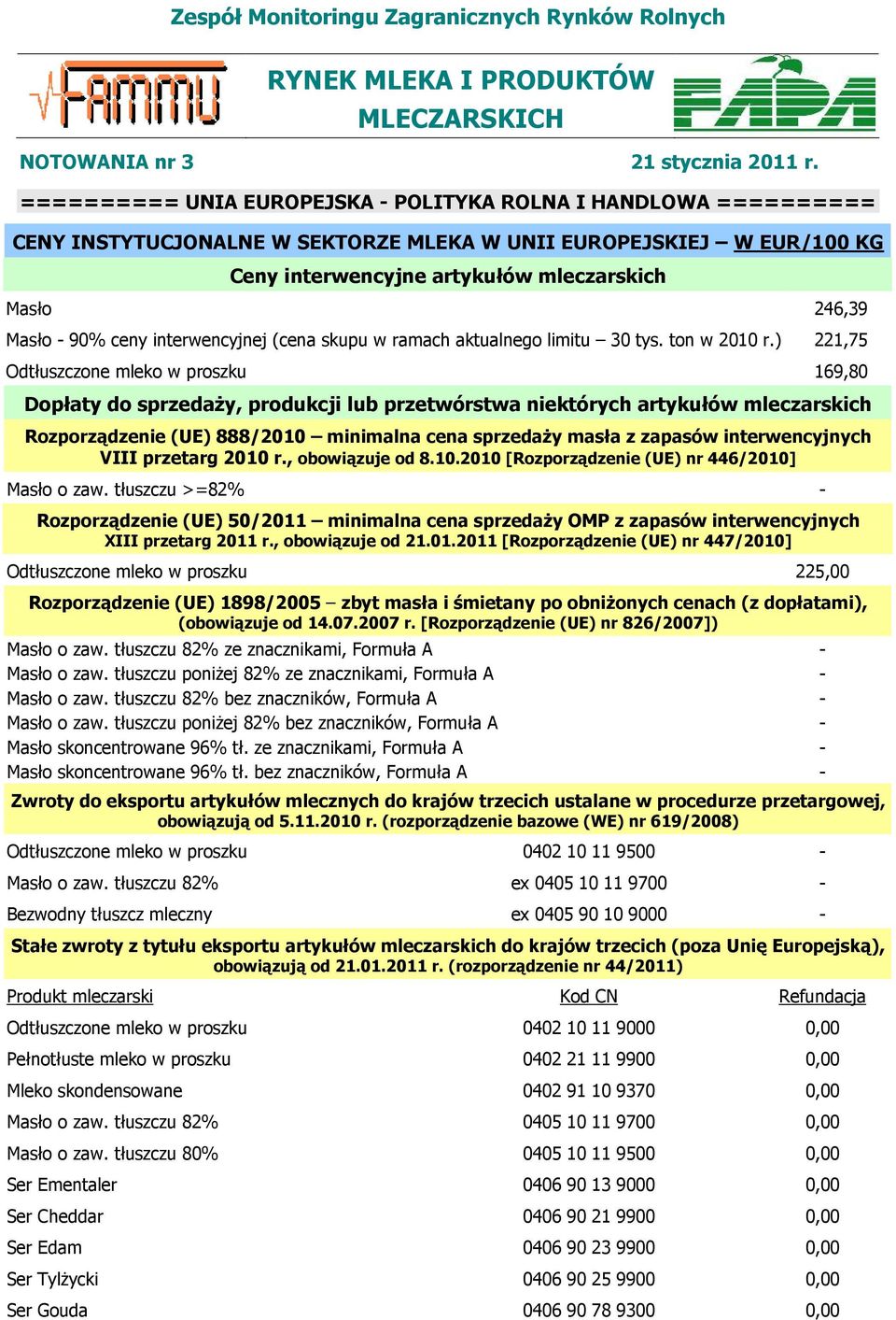 90% ceny interwencyjnej (cena skupu w ramach aktualnego limitu 30 tys. ton w 2010 r.