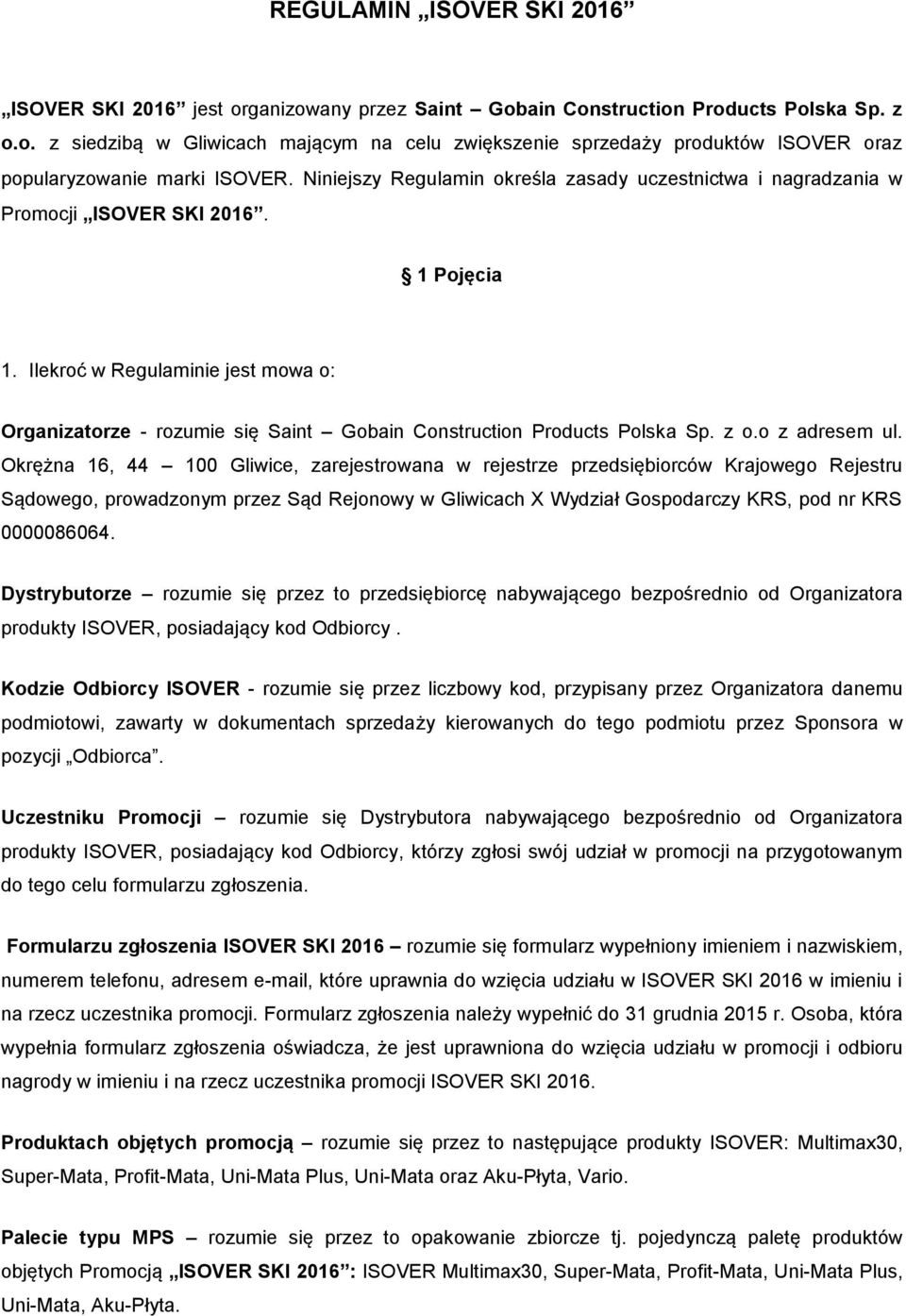 Ilekroć w Regulaminie jest mowa o: Organizatorze - rozumie się Saint Gobain Construction Products Polska Sp. z o.o z adresem ul.