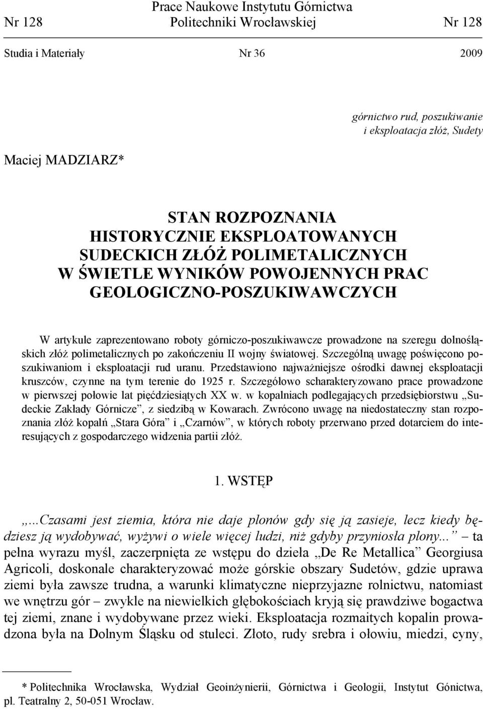 szeregu dolnośląskich złóż polimetalicznych po zakończeniu II wojny światowej. Szczególną uwagę poświęcono poszukiwaniom i eksploatacji rud uranu.