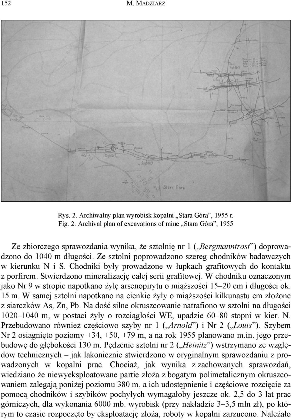 W chodniku oznaczonym jako Nr 9 w stropie napotkano żyłę arsenopirytu o miąższości 15 20 cm i długości ok. 15 m.
