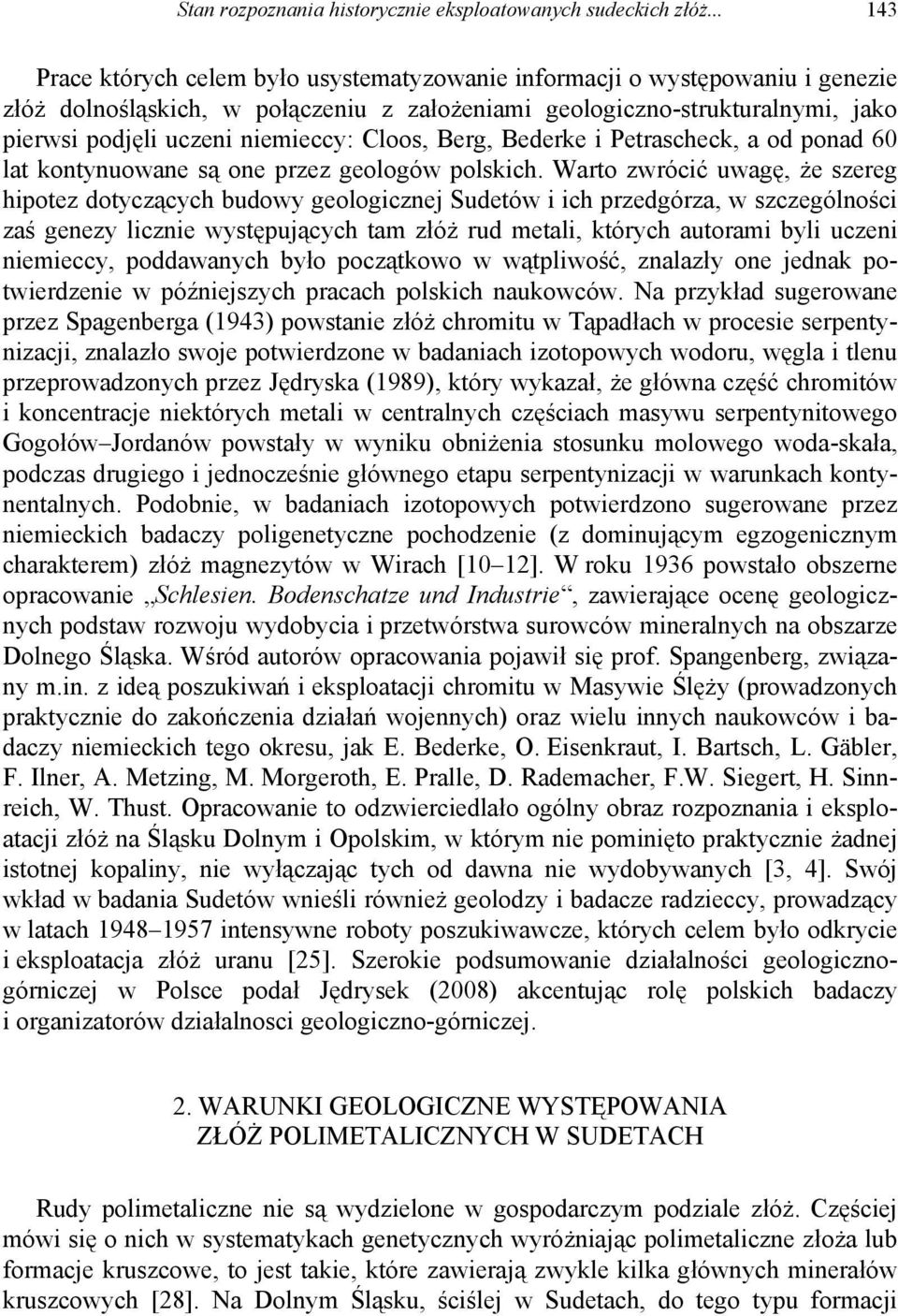 Cloos, Berg, Bederke i Petrascheck, a od ponad 60 lat kontynuowane są one przez geologów polskich.