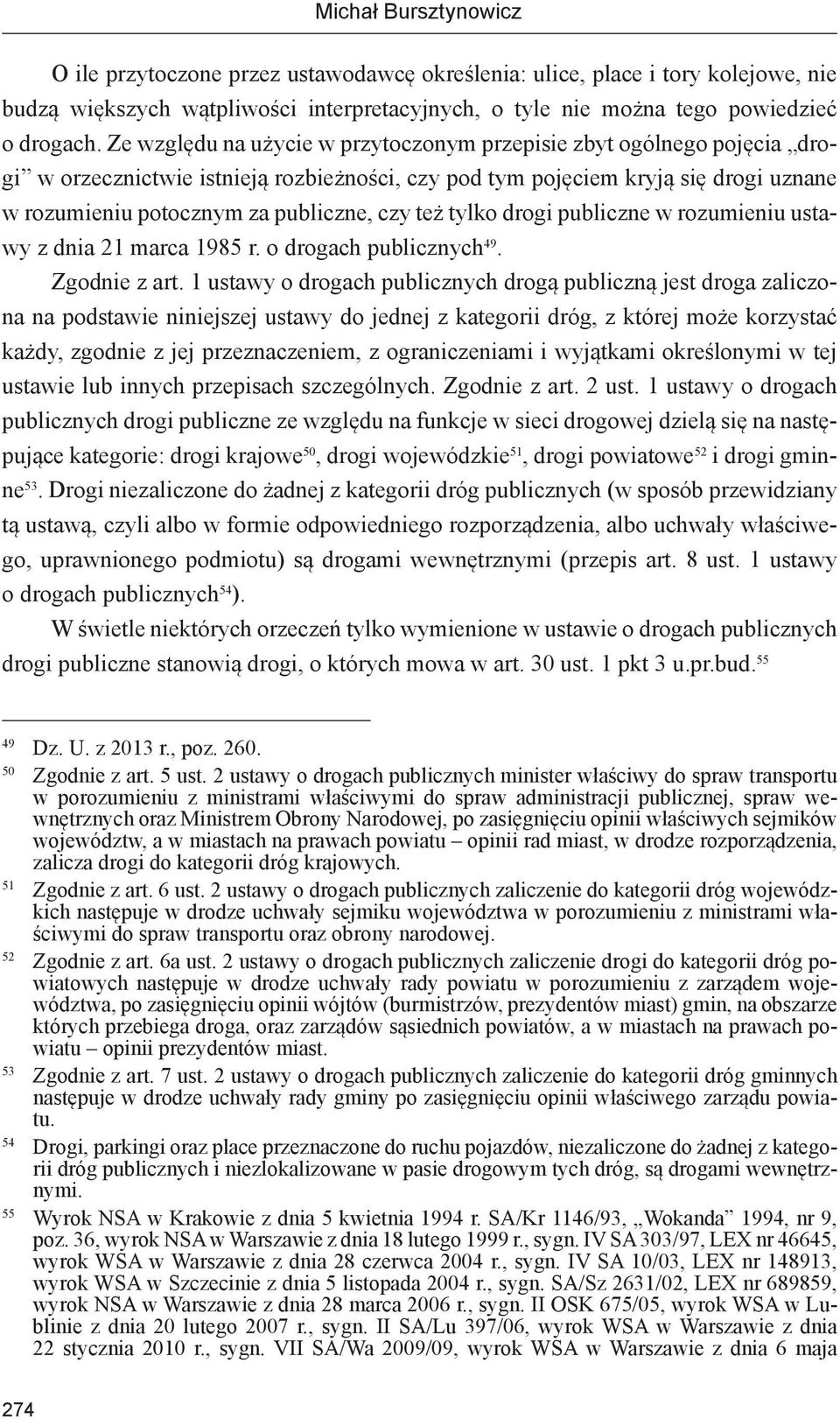 też tylko drogi publiczne w rozumieniu ustawy z dnia 21 marca 1985 r. o drogach publicznych 49. Zgodnie z art.