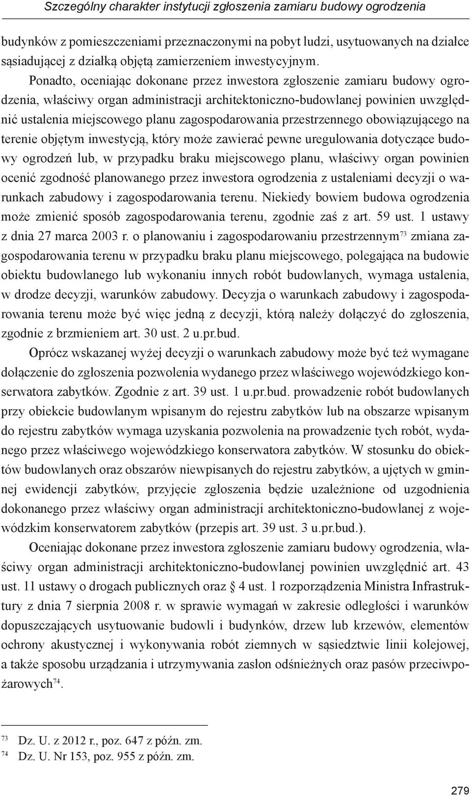 Ponadto, oceniając dokonane przez inwestora zgłoszenie zamiaru budowy ogrodzenia, właściwy organ administracji architektoniczno-budowlanej powinien uwzględnić ustalenia miejscowego planu
