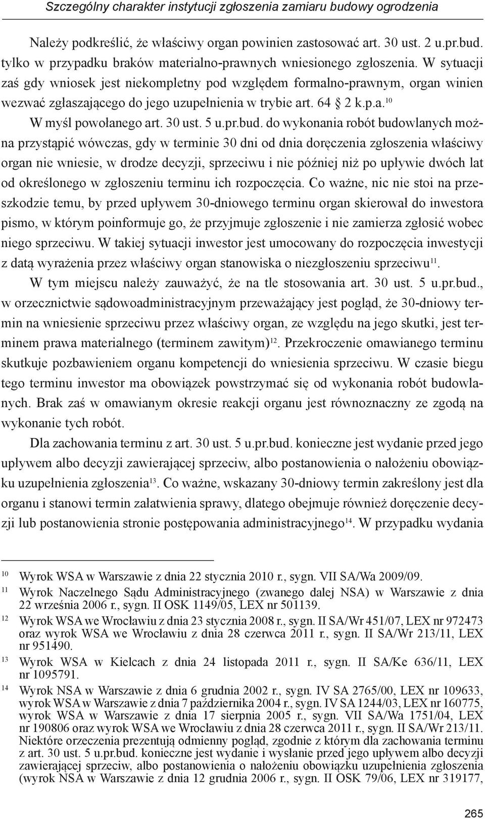 do wykonania robót budowlanych można przystąpić wówczas, gdy w terminie 30 dni od dnia doręczenia zgłoszenia właściwy organ nie wniesie, w drodze decyzji, sprzeciwu i nie później niż po upływie dwóch