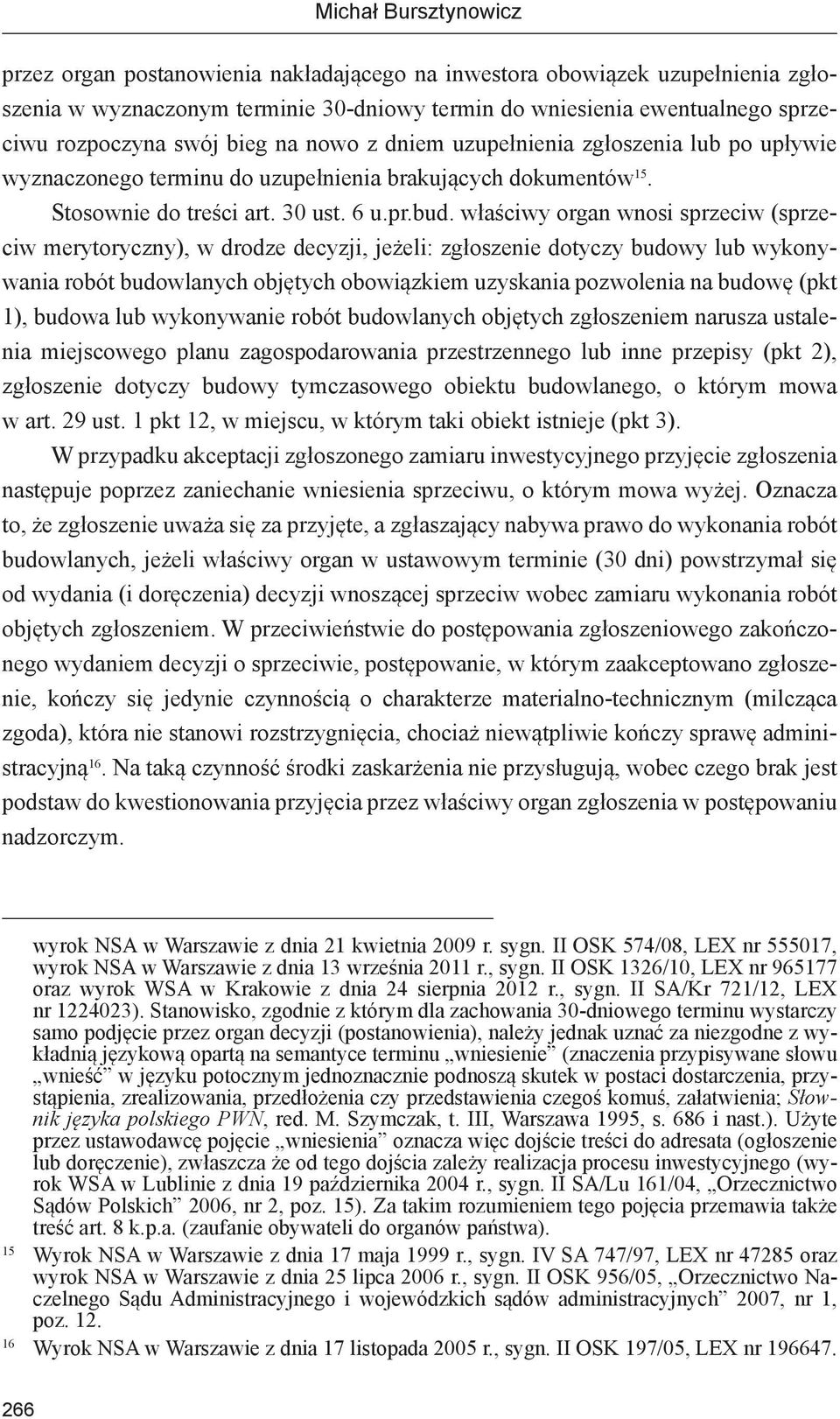 właściwy organ wnosi sprzeciw (sprzeciw merytoryczny), w drodze decyzji, jeżeli: zgłoszenie dotyczy budowy lub wykonywania robót budowlanych objętych obowiązkiem uzyskania pozwolenia na budowę (pkt
