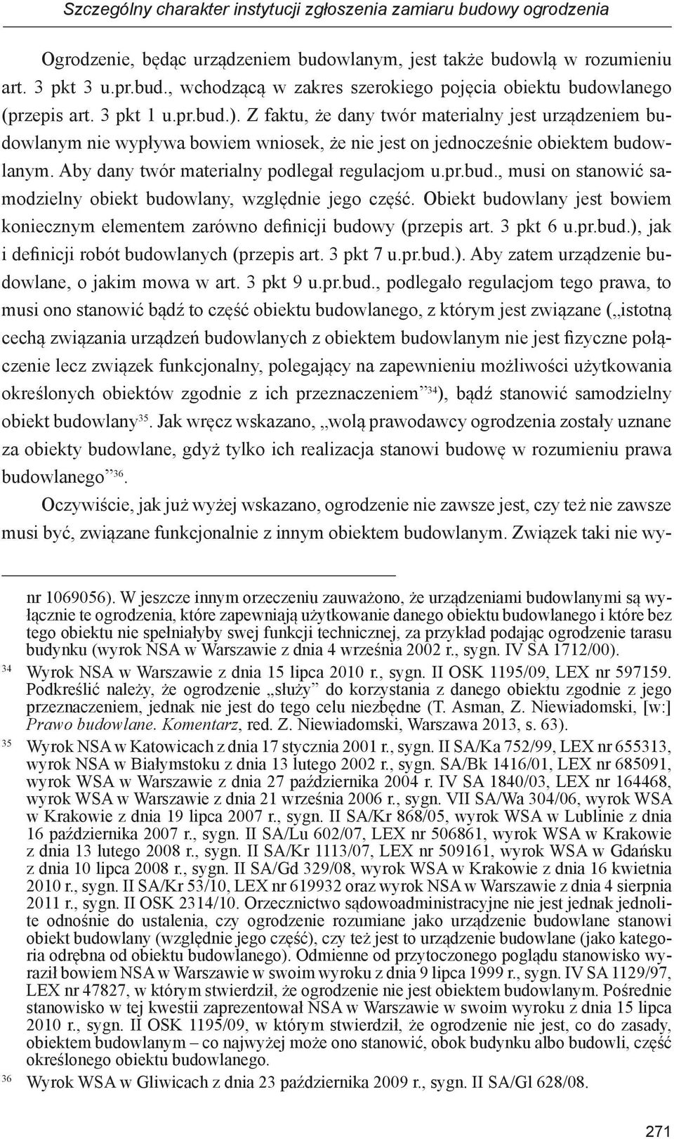 Aby dany twór materialny podlegał regulacjom u.pr.bud., musi on stanowić samodzielny obiekt budowlany, względnie jego część.