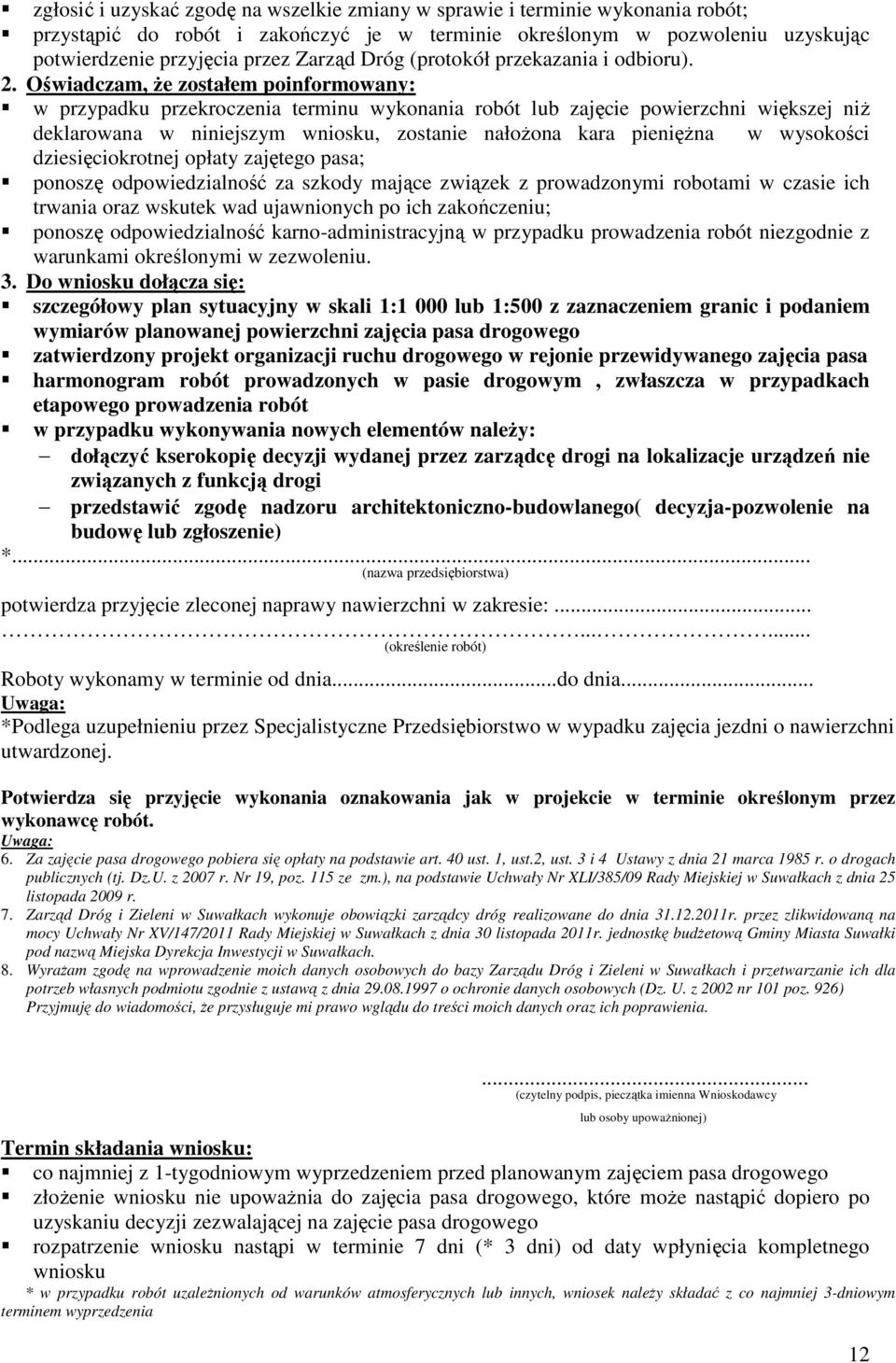 Oświadczam, że zostałem poinformowany: w przypadku przekroczenia terminu wykonania robót lub zajęcie powierzchni większej niż deklarowana w niniejszym wniosku, zostanie nałożona kara pieniężna w