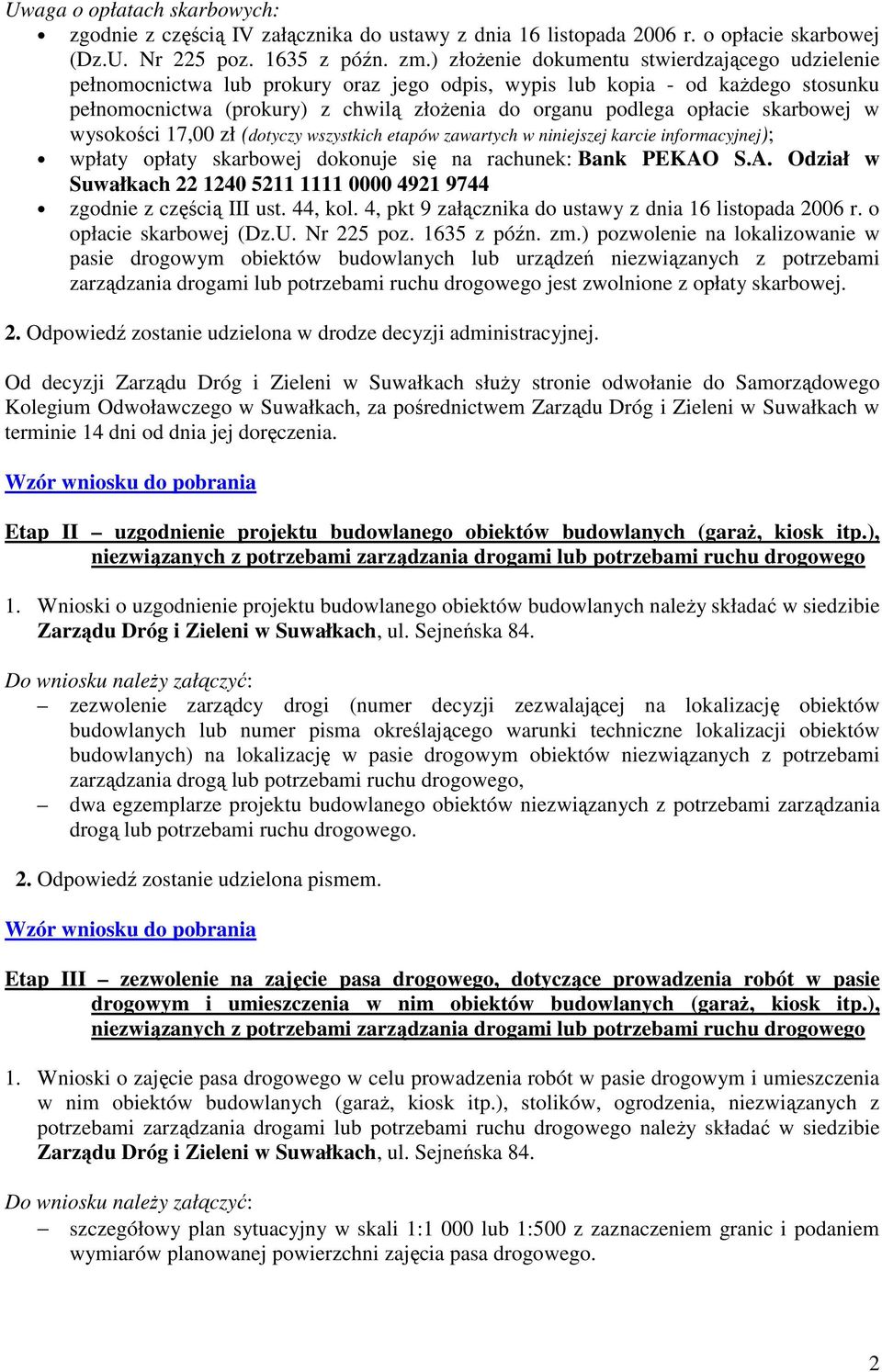 skarbowej w wysokości 17,00 zł (dotyczy wszystkich etapów zawartych w niniejszej karcie informacyjnej); wpłaty opłaty skarbowej dokonuje się na rachunek: Bank PEKAO