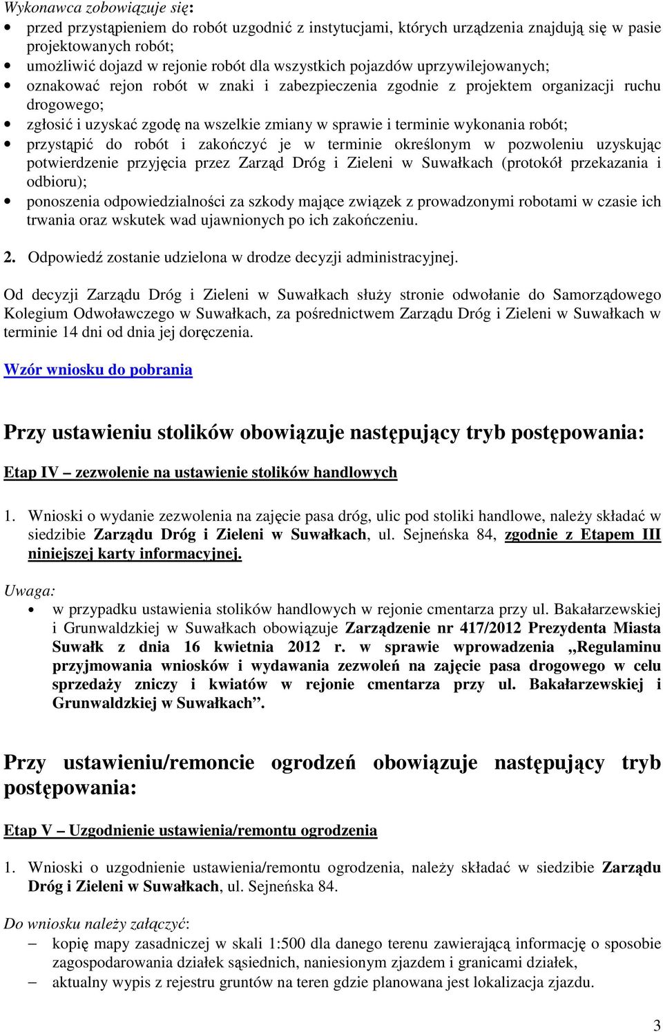 robót; przystąpić do robót i zakończyć je w terminie określonym w pozwoleniu uzyskując potwierdzenie przyjęcia przez Zarząd Dróg i Zieleni w Suwałkach (protokół przekazania i odbioru); ponoszenia